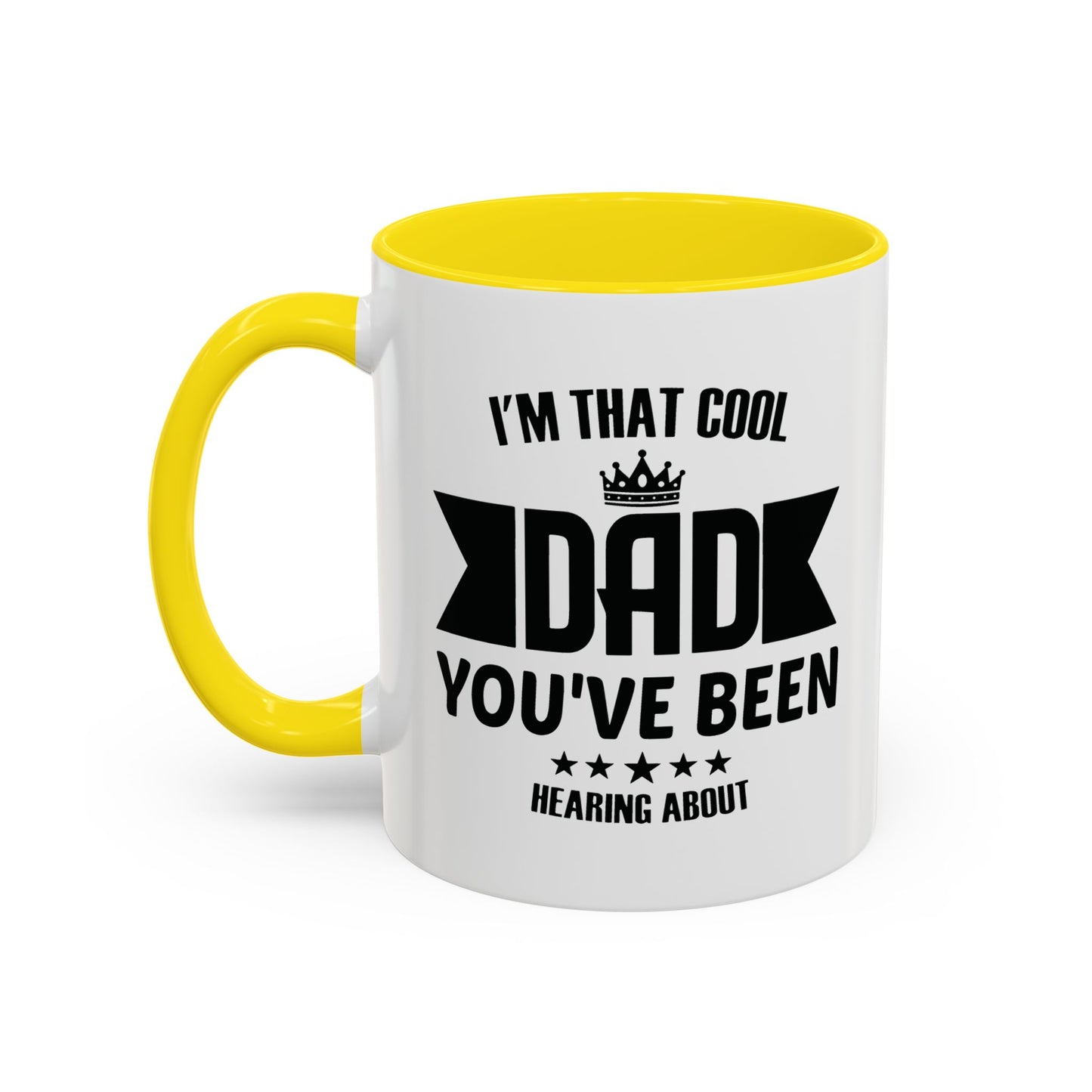 I'M THAT COOL DAD YOU'VE BEEN HEARING ABOUT Accent BiColor Funny Sarcastic Mug