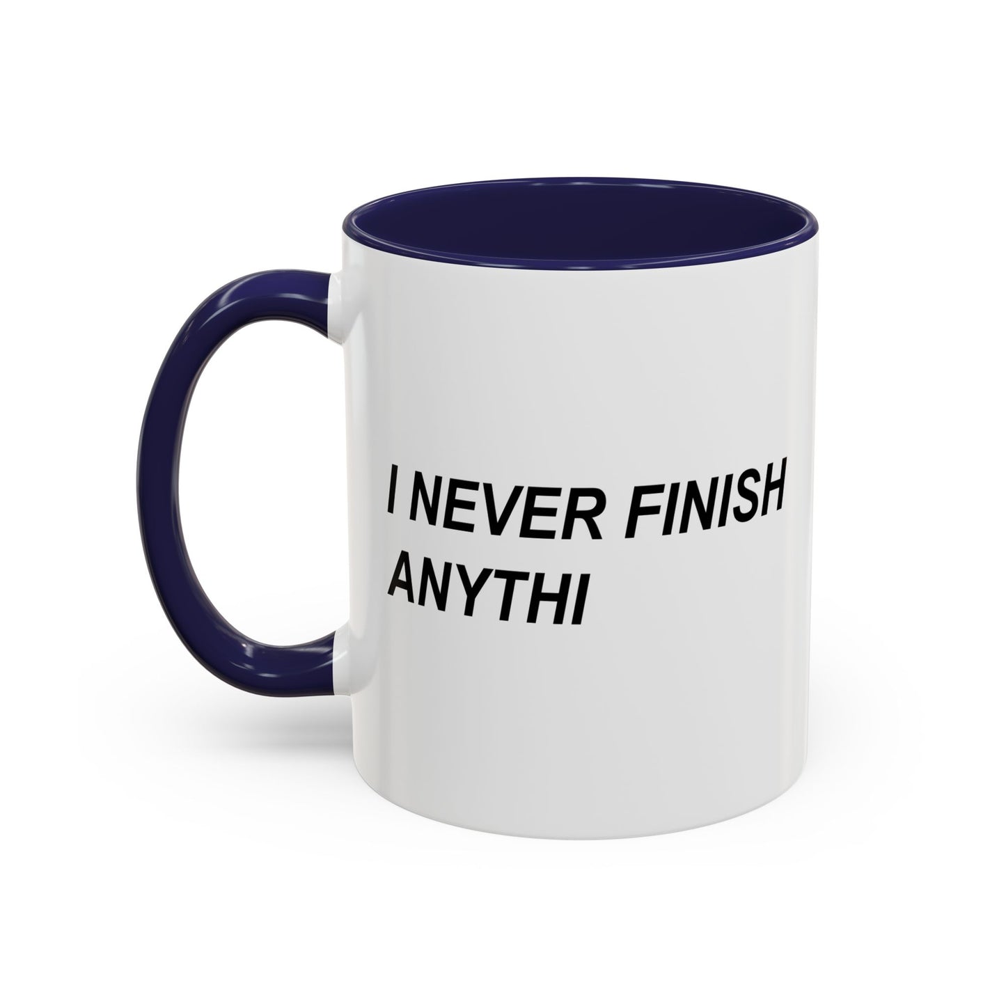 I NEVER FINISH ANYTHI Accent BiColor Funny Sarcastic Mug