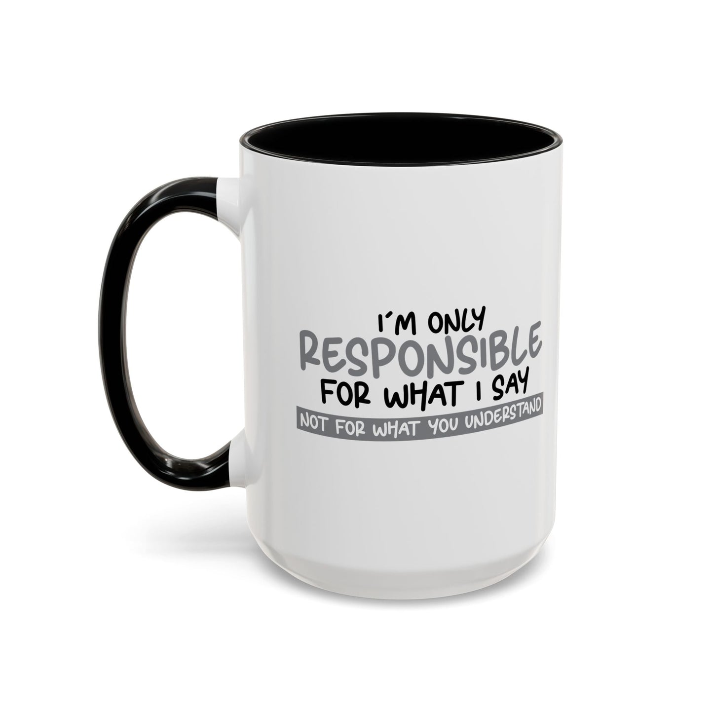 I'M ONLY RESPONSIBLE FOR WHAT I SAY Accent BiColor Funny Sarcastic Mug