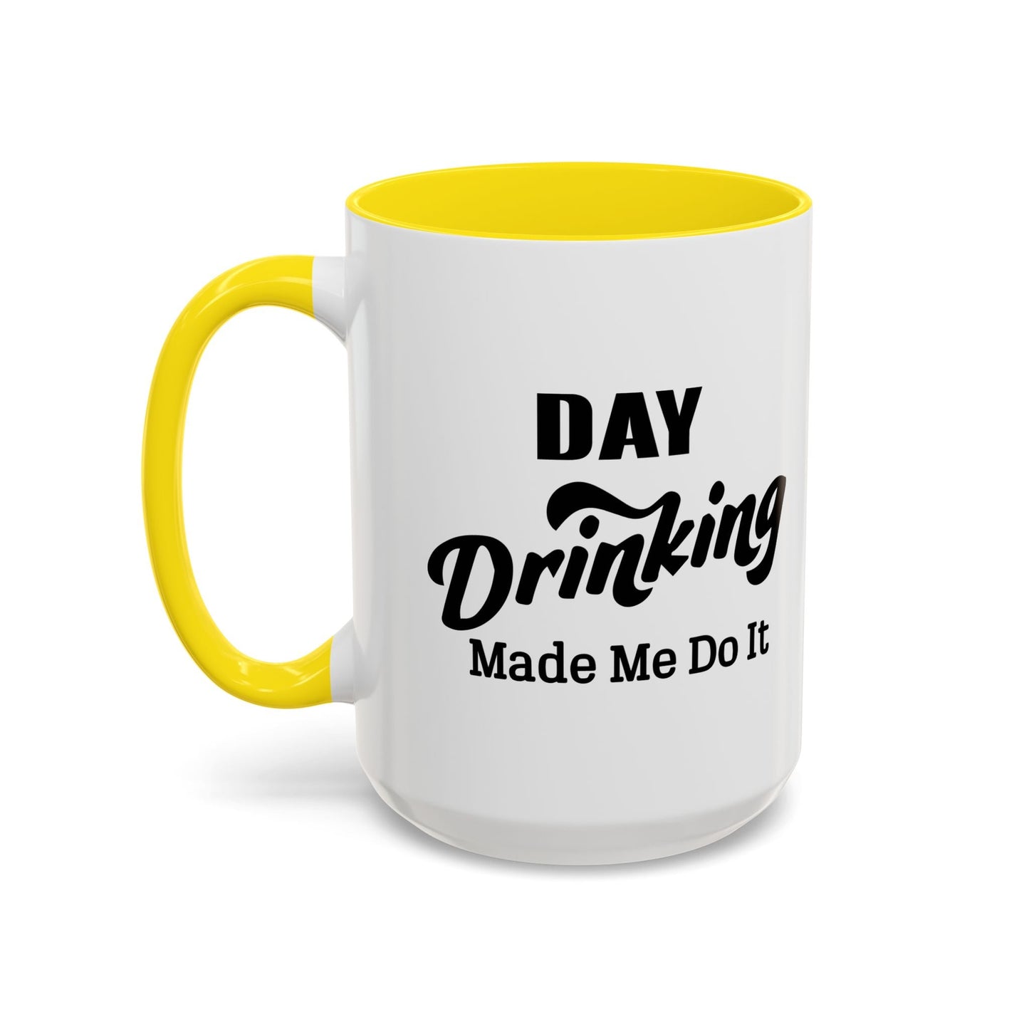 DAY DRINKING MADE ME DO IT Accent BiColor Funny Sarcastic Mug