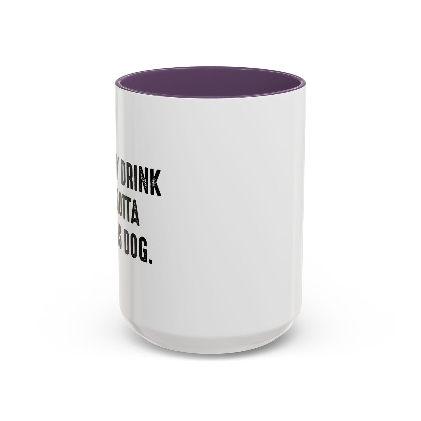 HOLD MY DRINK I'VE GOTTA PET THIS DOG Accent BiColor Funny Sarcastic Mug