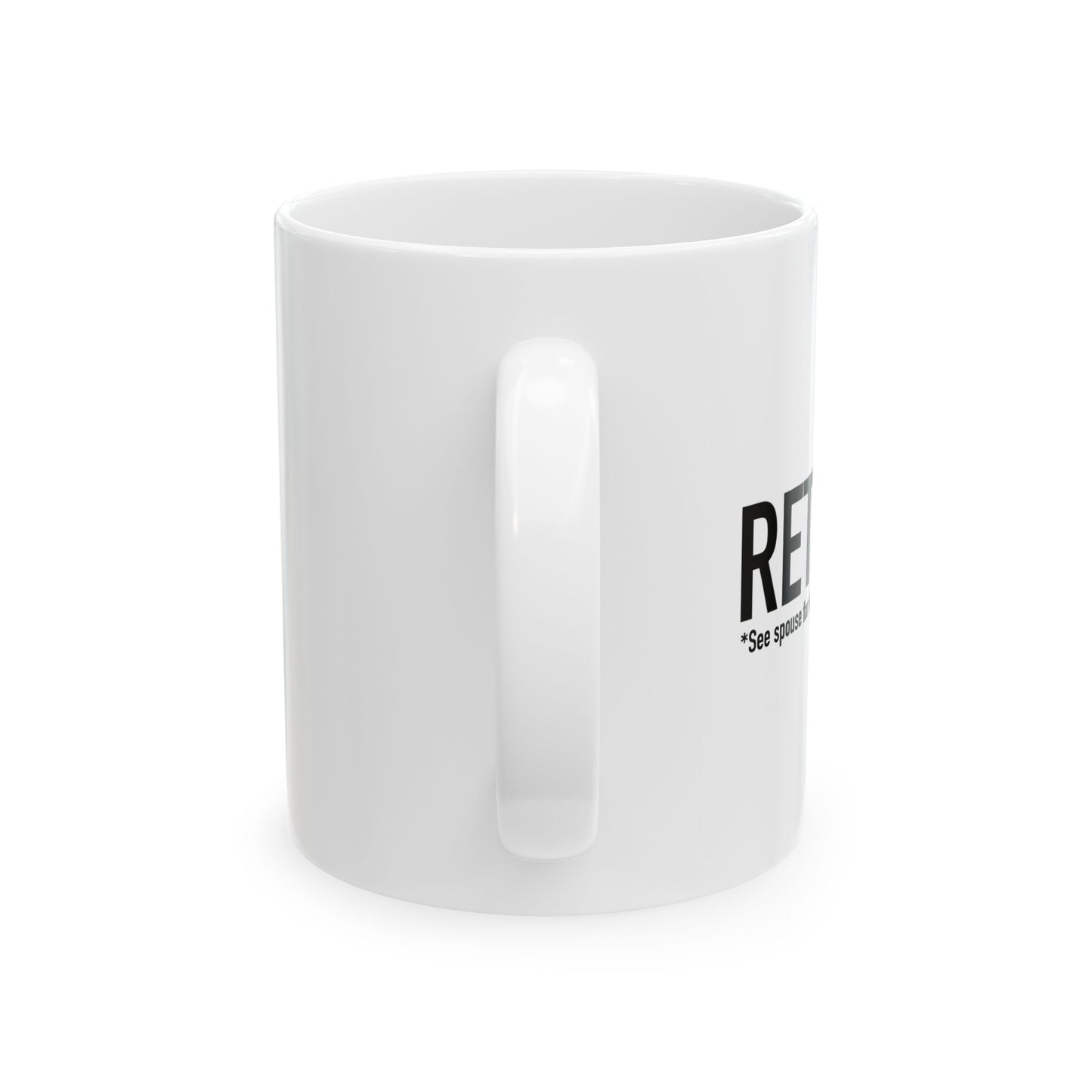 RETIRED. SEE SPOUSE FOR DETAILS FUNNY SARCASTIC WHITE MUG