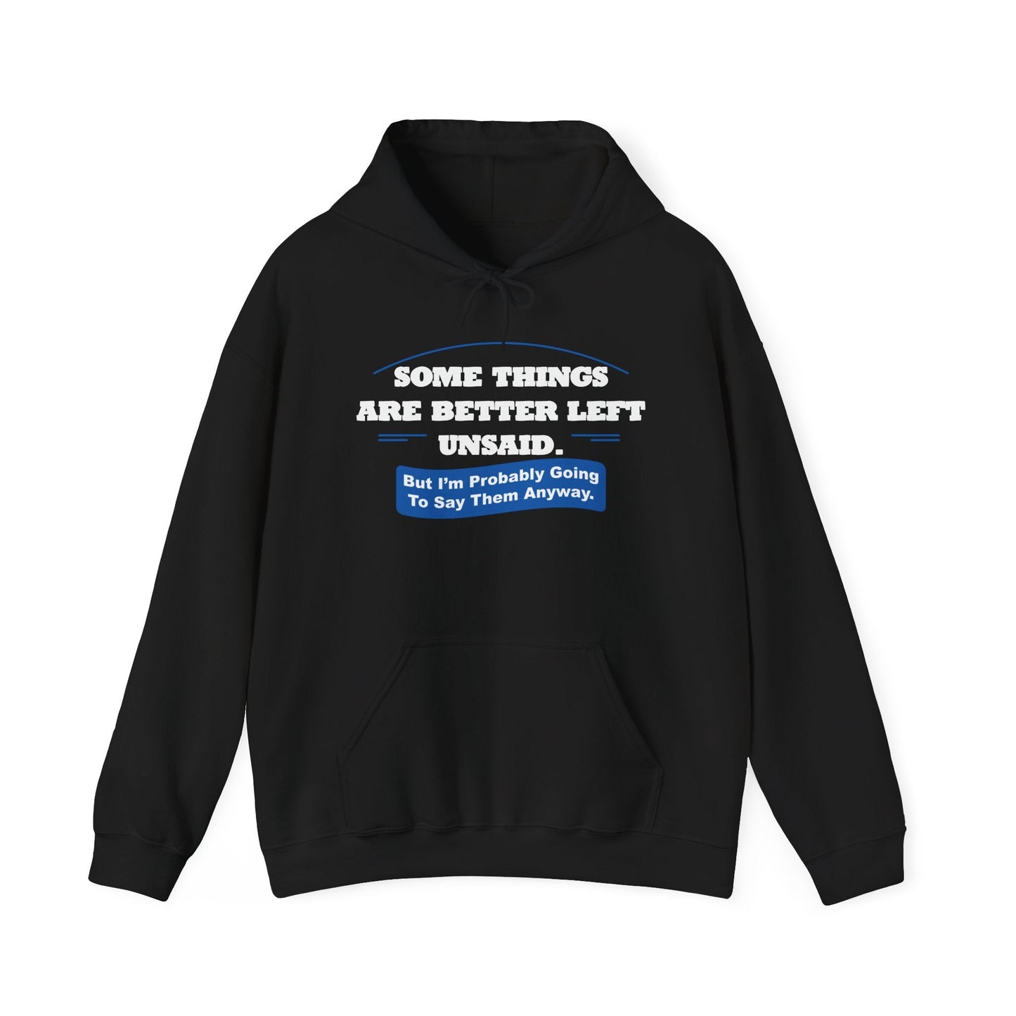 SOME THINGS ARE BETTER LEFT UNSAID. - Premium Unisex Funny Sarcastic Black Hoodie Sweatshirt