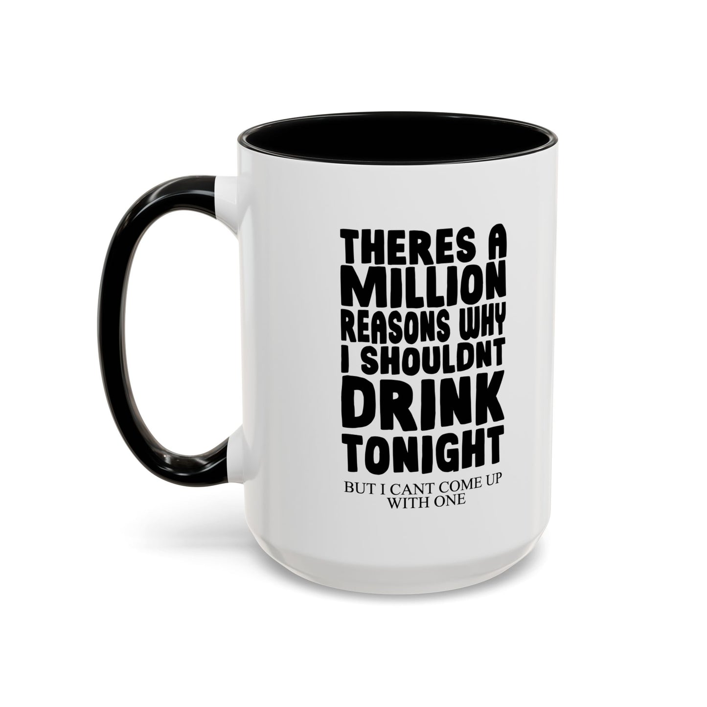 A MILLION REASON WHY I SHOULDN'T DRINK TONIGHT Accent BiColor Funny Sarcastic Mug