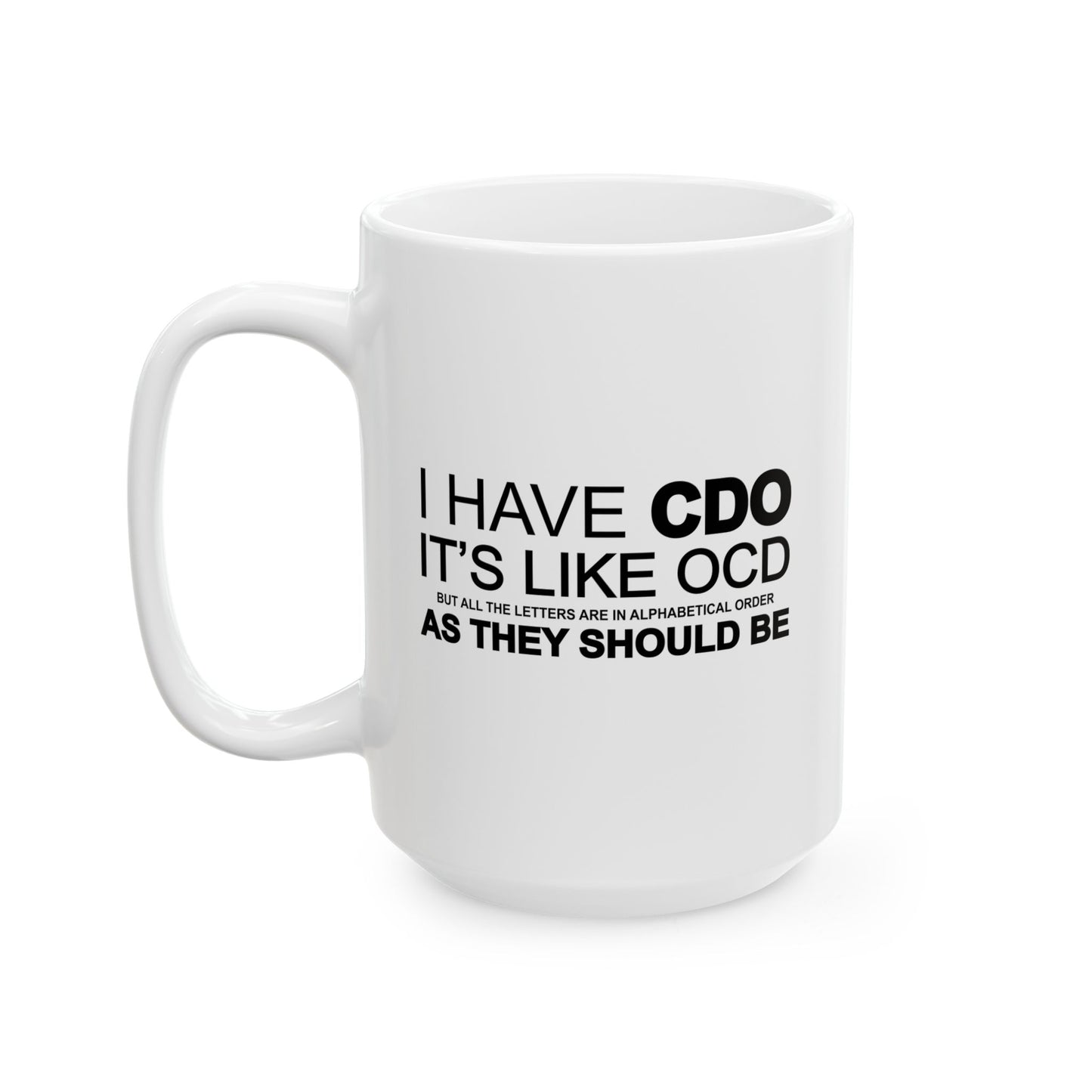 I HAVE CDO FUNNY SARCASTIC WHITE MUG