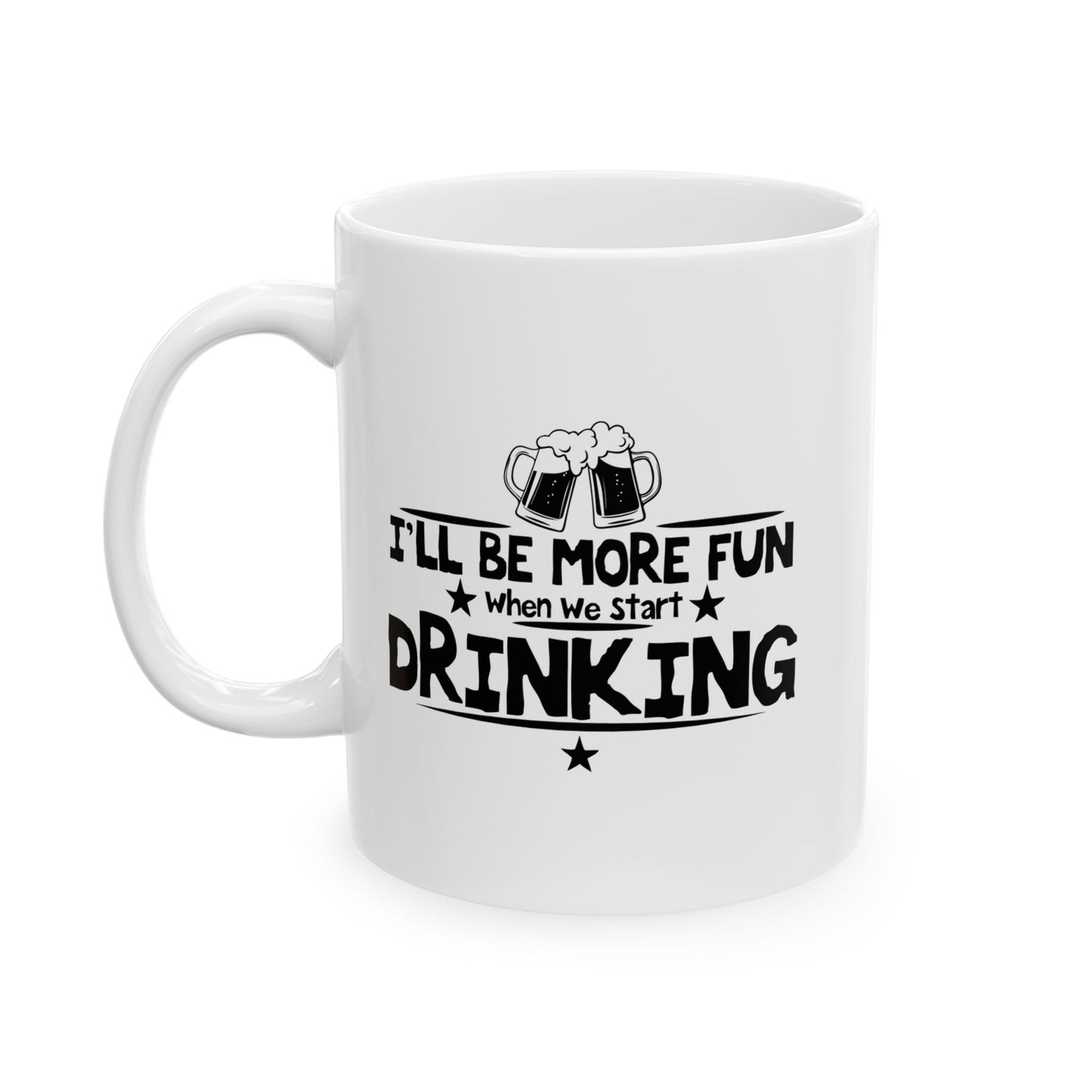 WHEN WE START DRINKING FUNNY SARCASTIC MUG