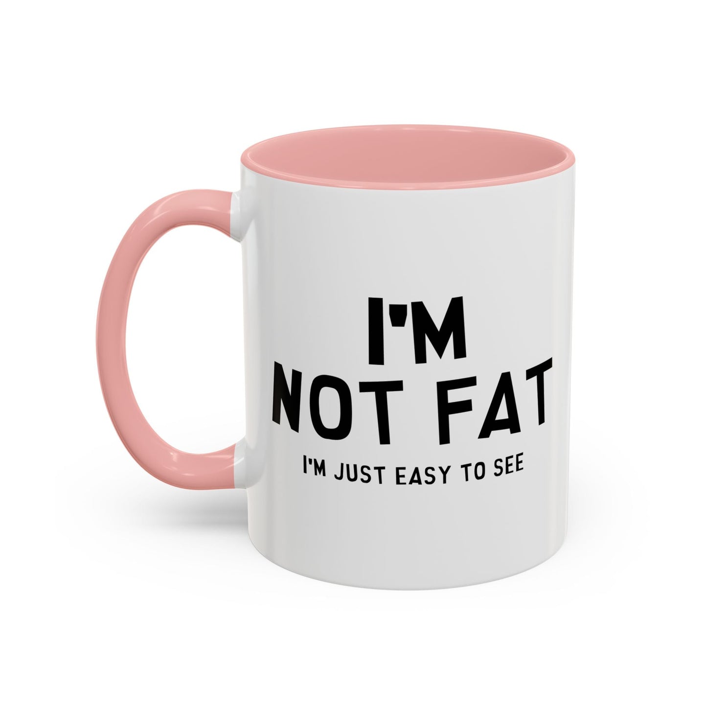 I'M NOT FAT, I'M JUST EASY TO SEE Accent BiColor Funny Sarcastic Mug