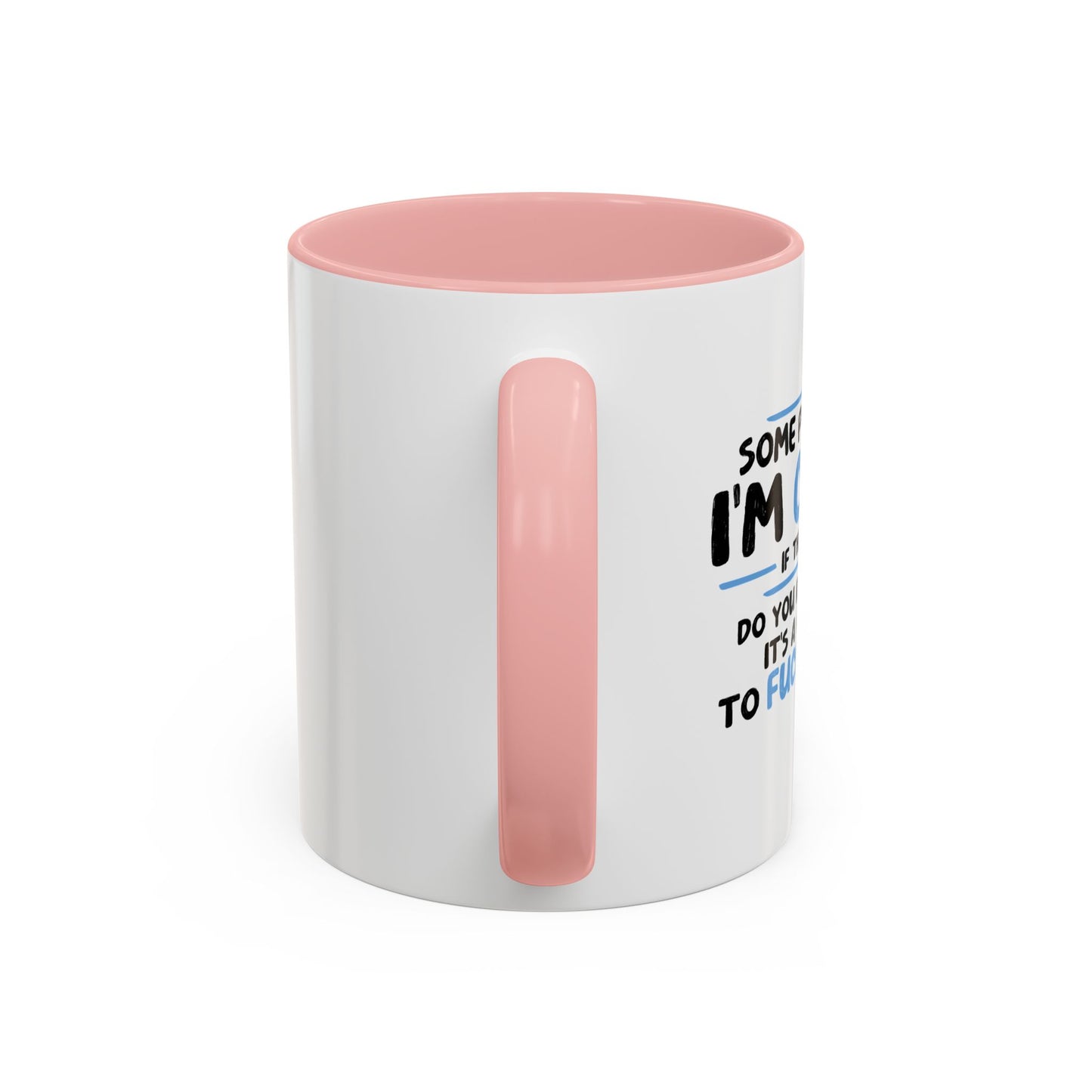 SOME PEOPLE SAY I'M CRAZY Accent BiColor Funny Sarcastic Mug