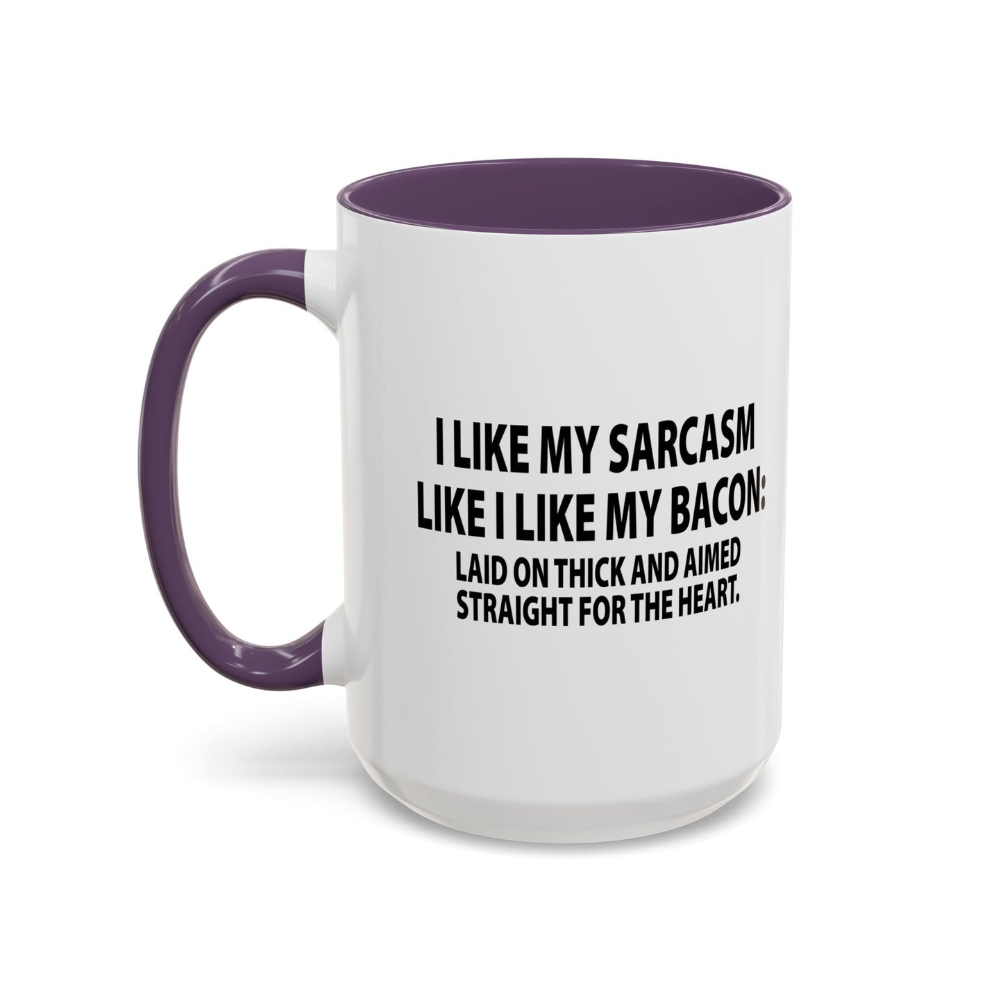 I LIKE MY SARCASM STRAIGHT FROM THE HEART Accent BiColor Funny Sarcastic Mug