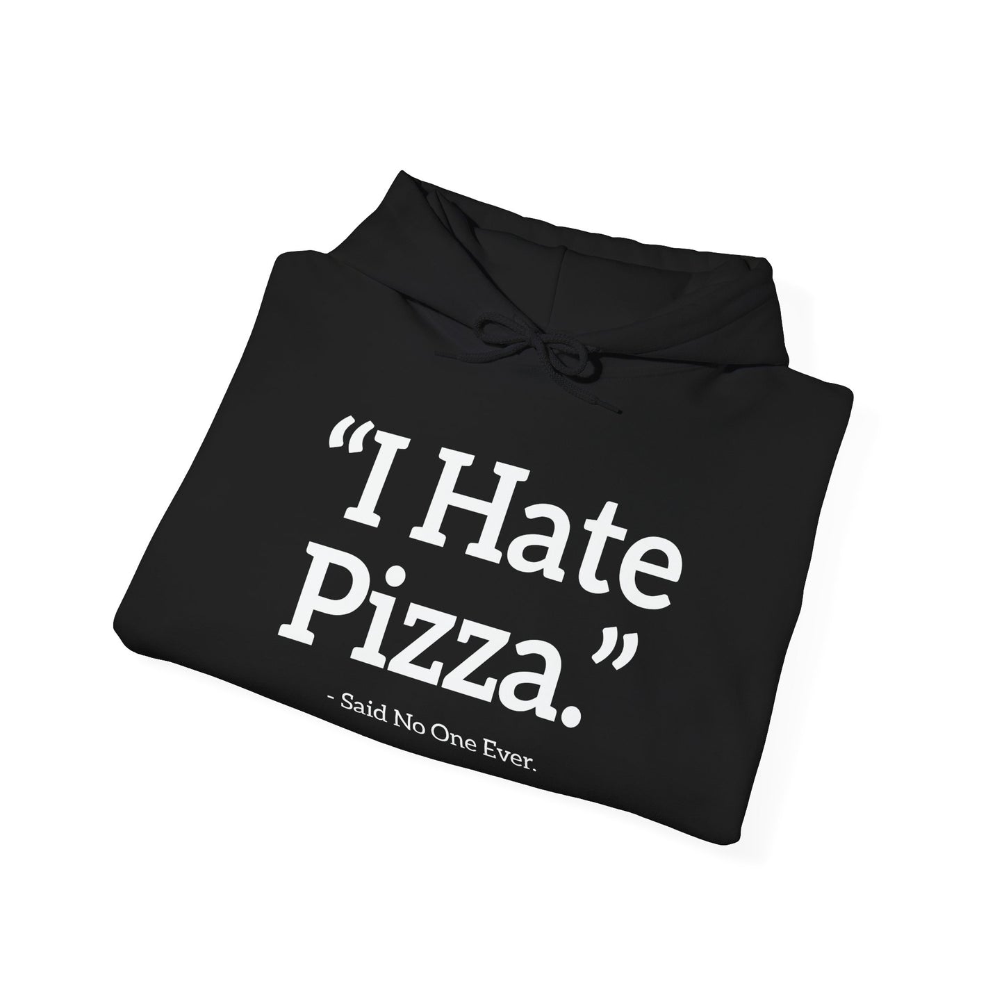 I HATE PIZZA. - Premium Unisex Funny Sarcastic Black Hoodie Sweatshirt