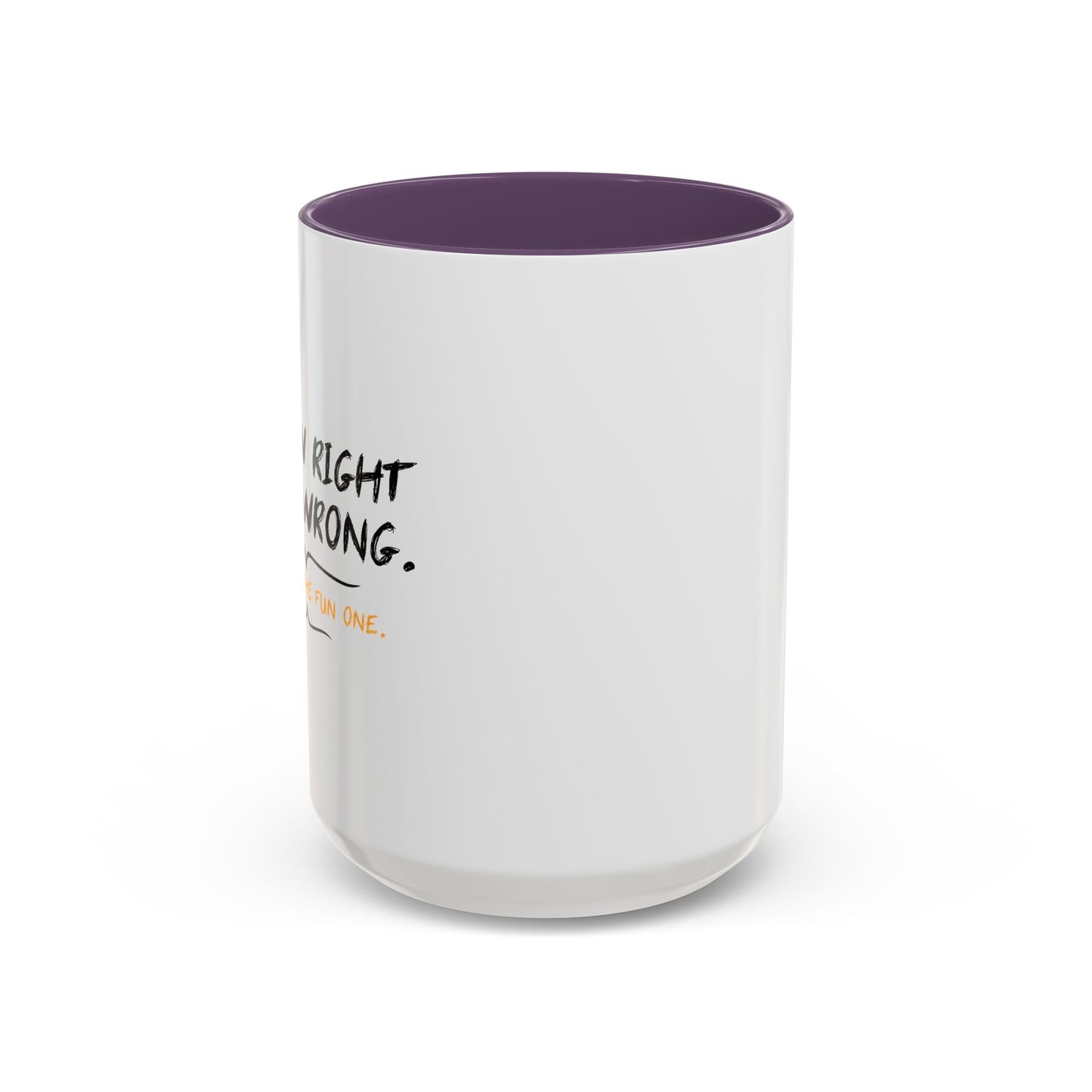 I KNOW RIGHT FROM WRONG, WRONG IS THE FUN ONE Accent BiColor Funny Sarcastic Mug