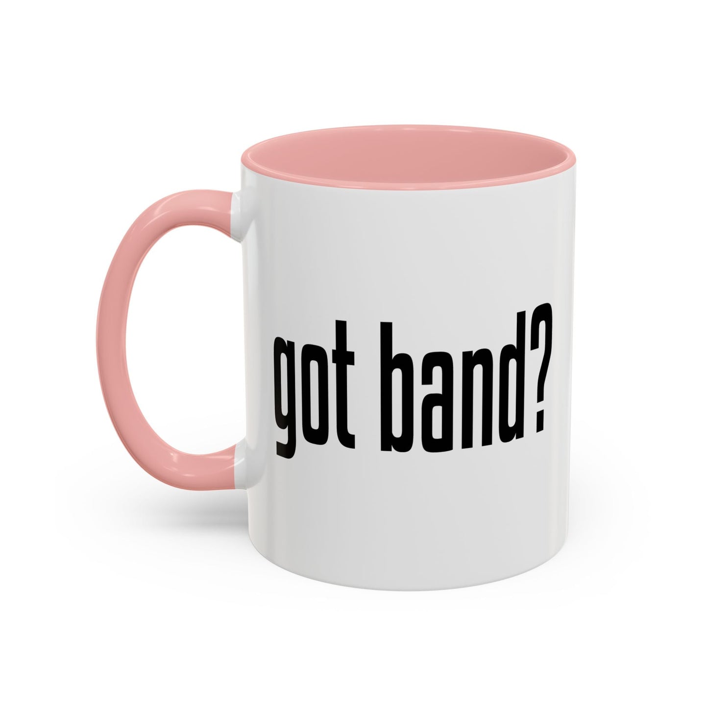 GOT BAND? Accent BiColor Funny Sarcastic Mug