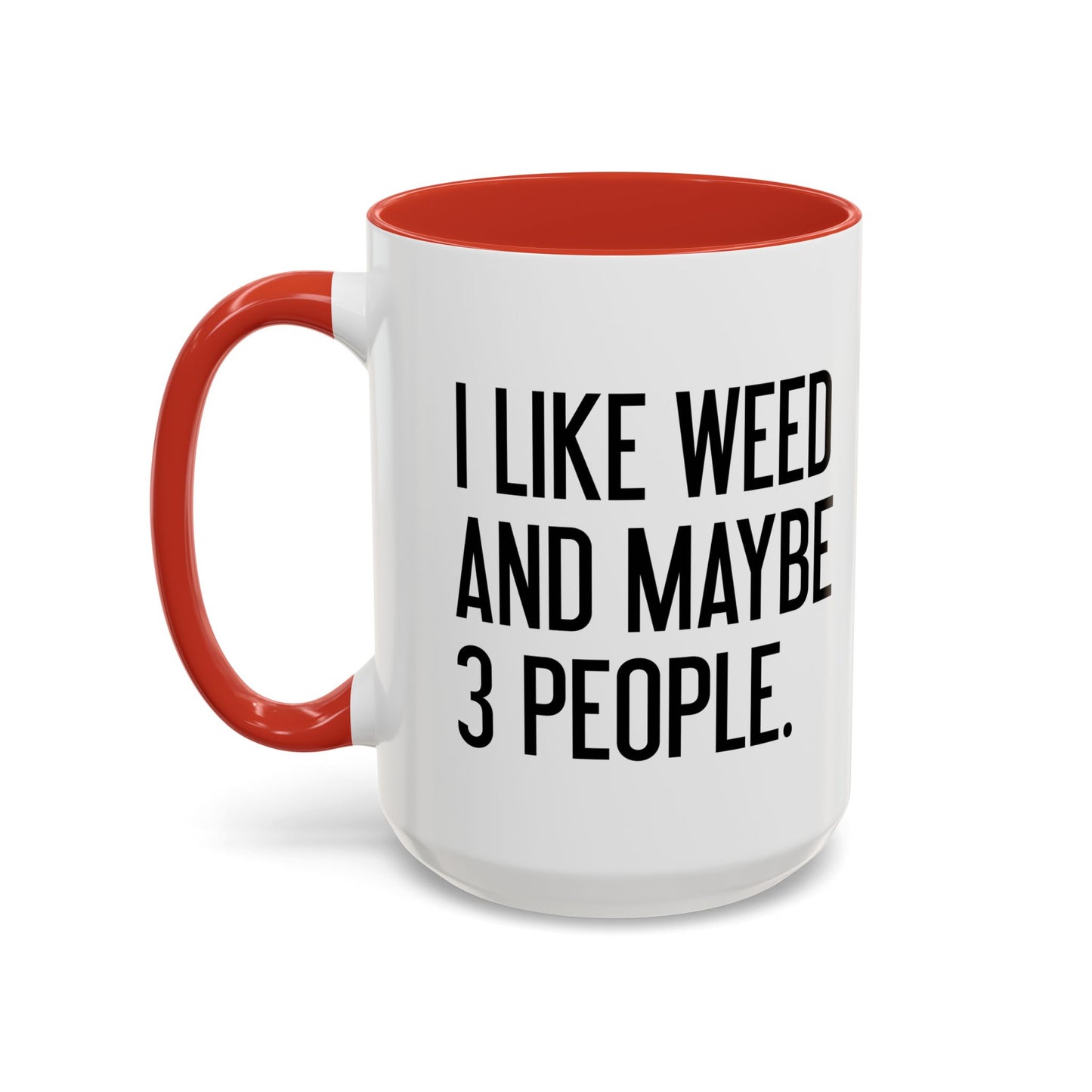 I LIKE WEED AND MAYBE 3 PEOPLE Accent BiColor Funny Sarcastic Mug