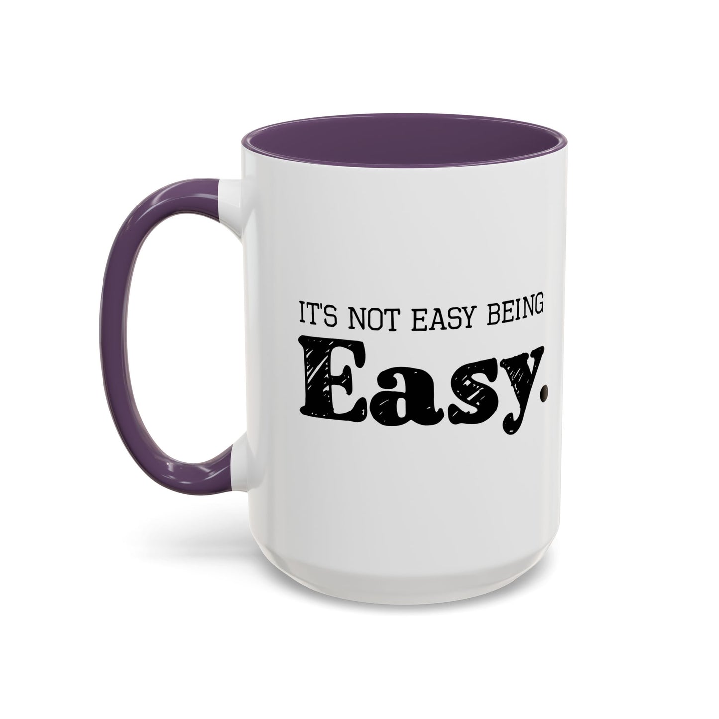 ITS NOT EAST BEING EASY Accent BiColor Funny Sarcastic Mug