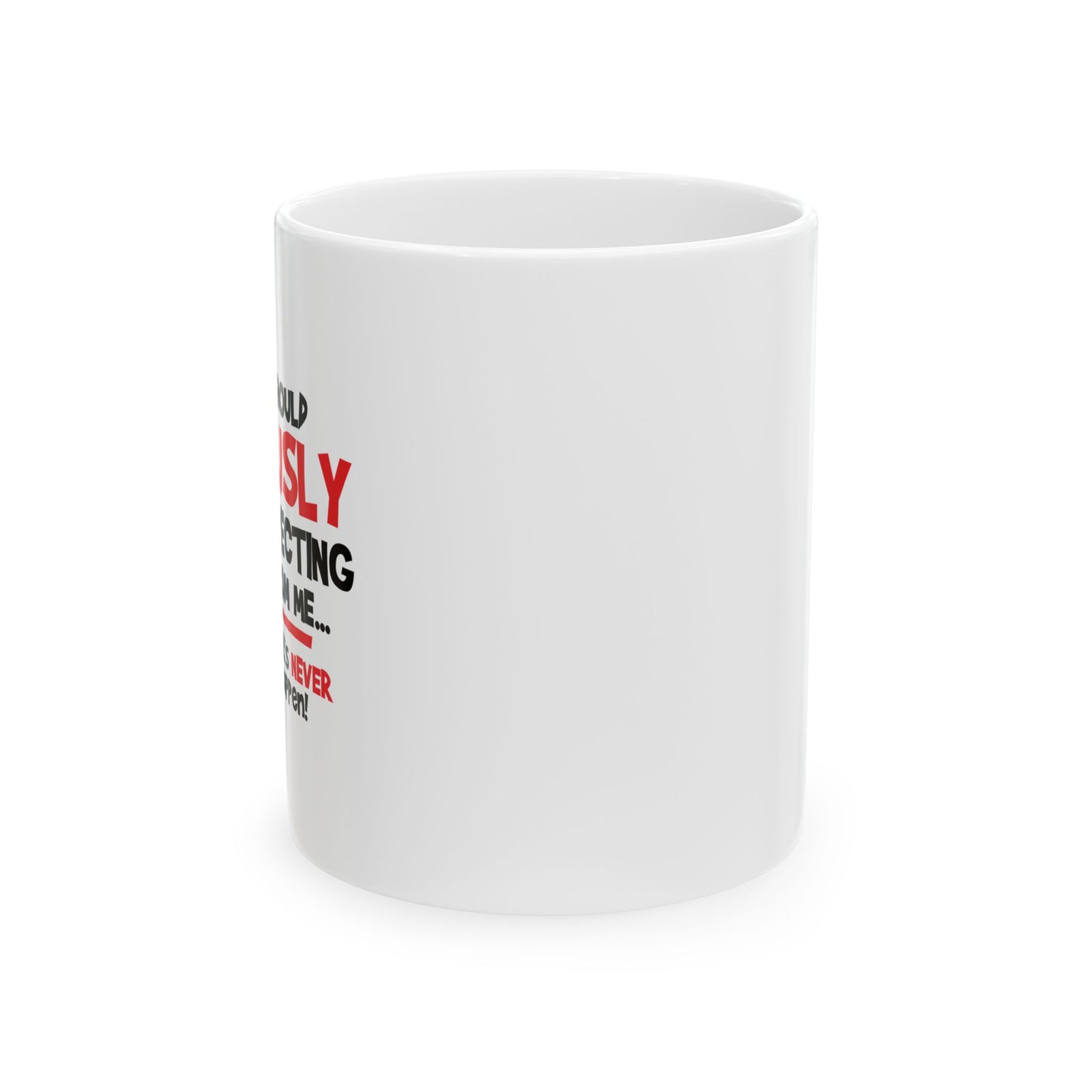 STOP EXPECTING NORMAL FROM ME FUNNY SARCASTIC WHITE MUG