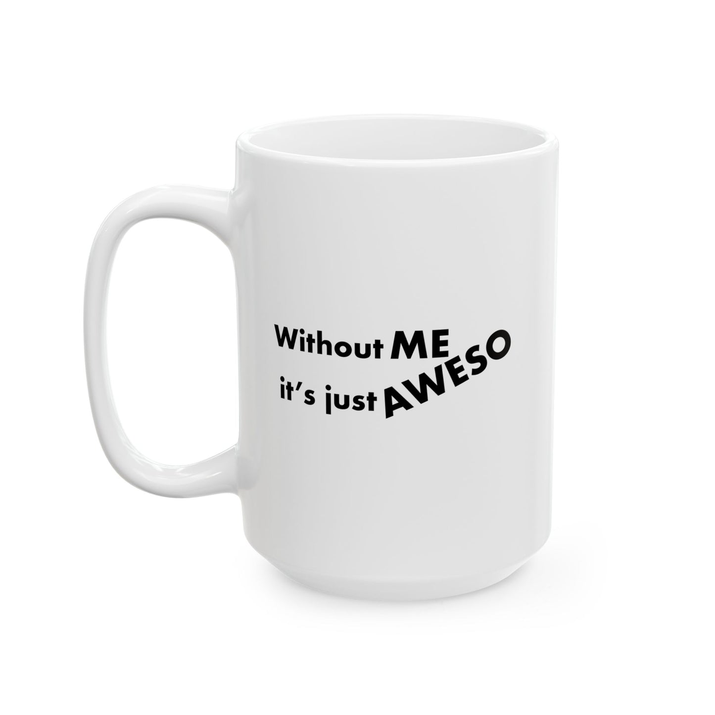 WITHOUT ME FUNNY SARCASTIC MUG