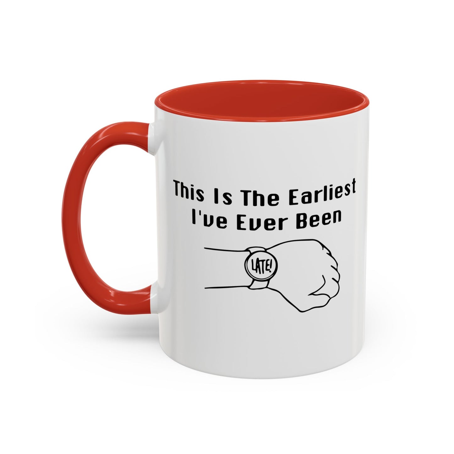 THE EARLIEST I'VE EVER BEEN Accent BiColor Funny Sarcastic Mug