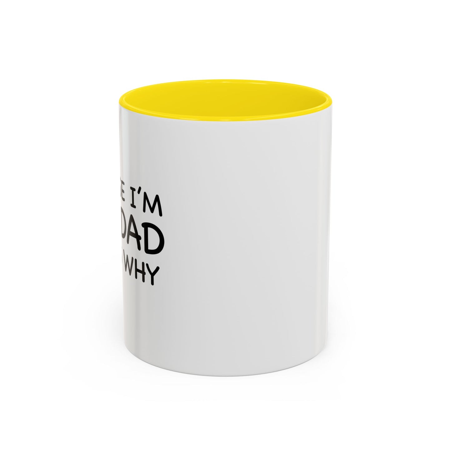 BECAUSE I'M THE DAD THAT'S WHY Accent BiColor Funny Sarcastic Mug