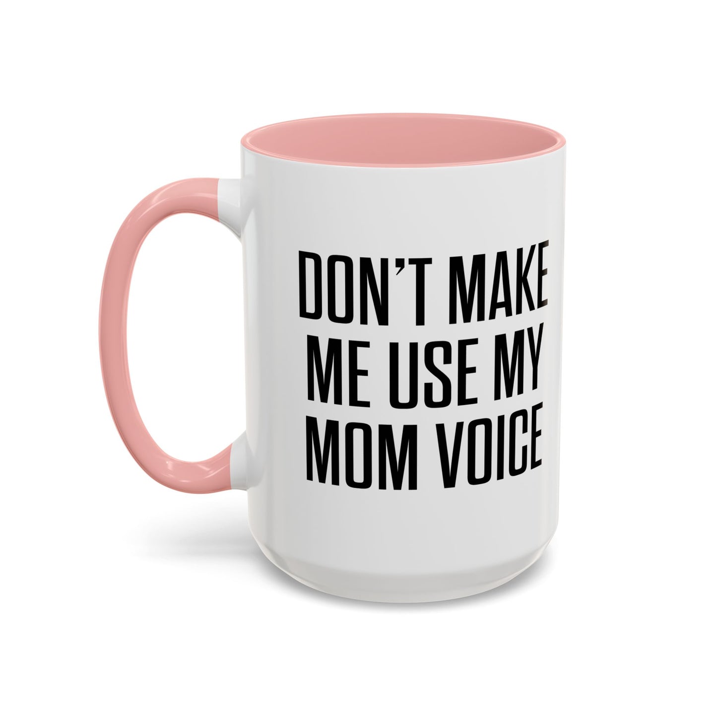 DON'TMAKE ME USE MY MOM VOICE Accent BiColor Funny Sarcastic Mug