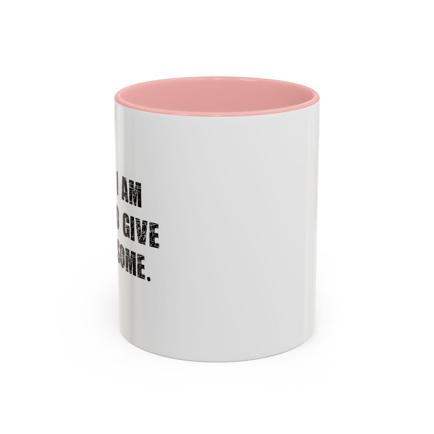 GOING TO GIVE IT MY SOME. Accent BiColor Funny Sarcastic Mug