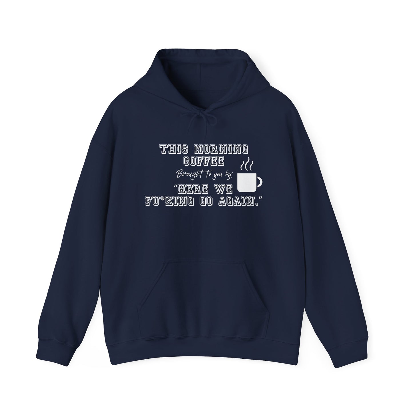 THIS MORNING COFFEE BROUGHT TO YOU BY... - Premium Unisex Heavy Blend Funny Sarcastic Colored Hoodie Sweatshirt