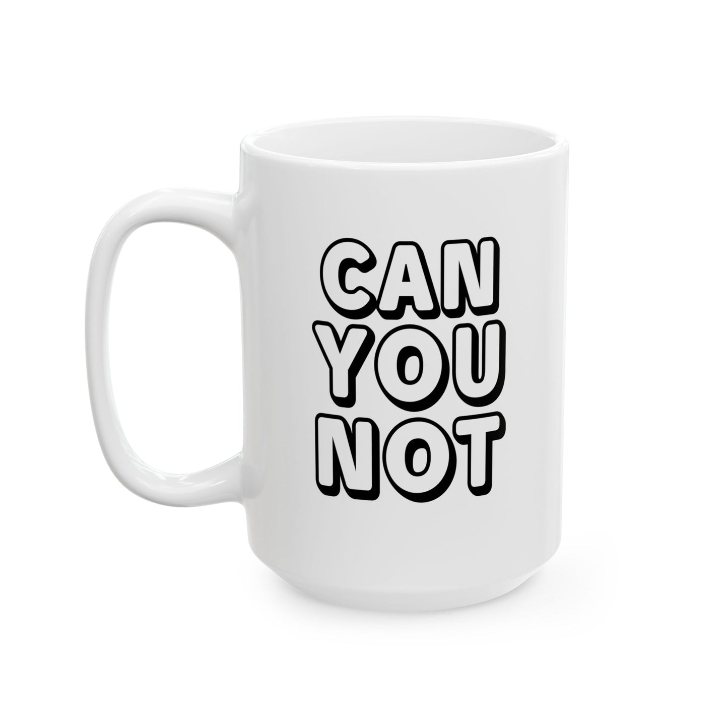 CAN YOU NOT FUNNY SARCASTIC MUG