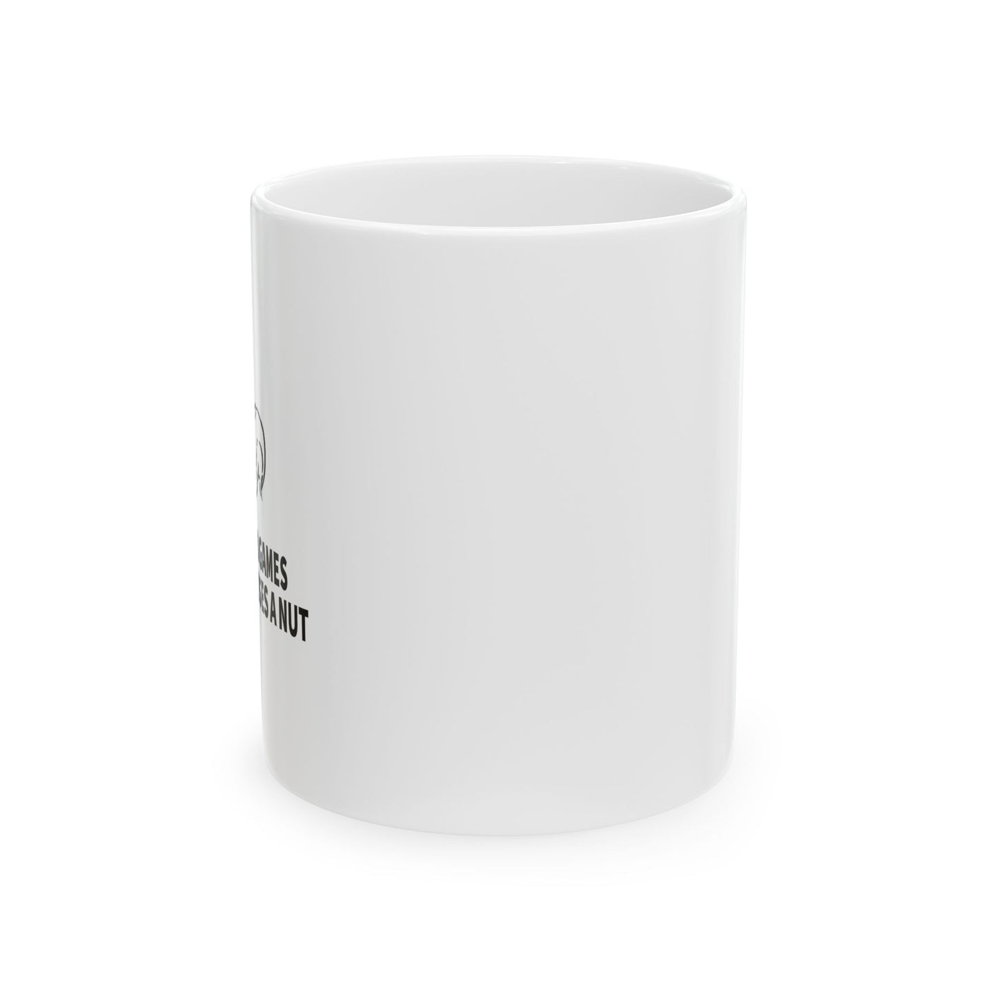 It's All Fun And Games Until Someone Loses A Nut Funny Sarcastic White Mug