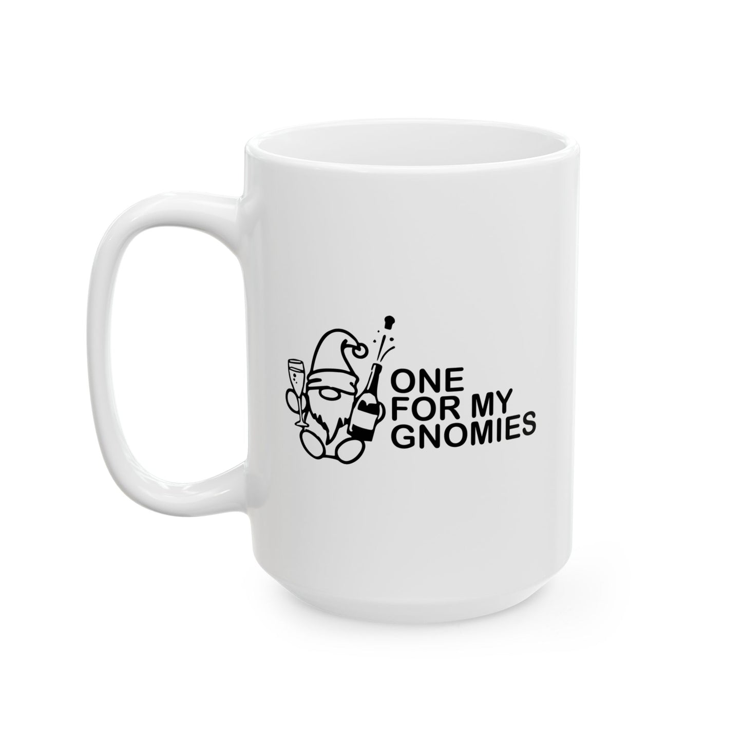 ONE FOR MY GNOMIES FUNNY SARCASTIC WHITE MUG