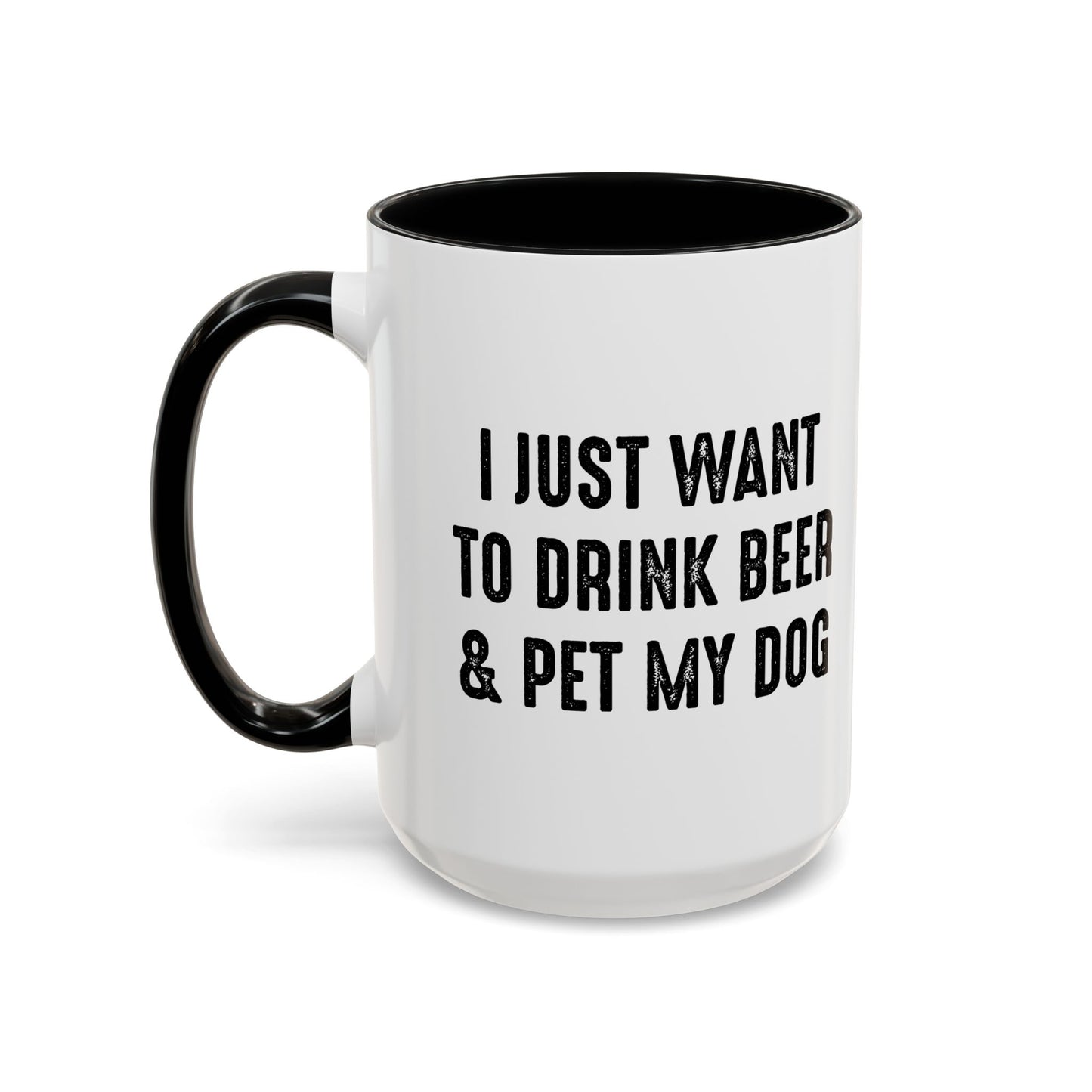 I JUST WANT TO DRINK BEER & PET MY DOG Accent BiColor Funny Sarcastic Mug