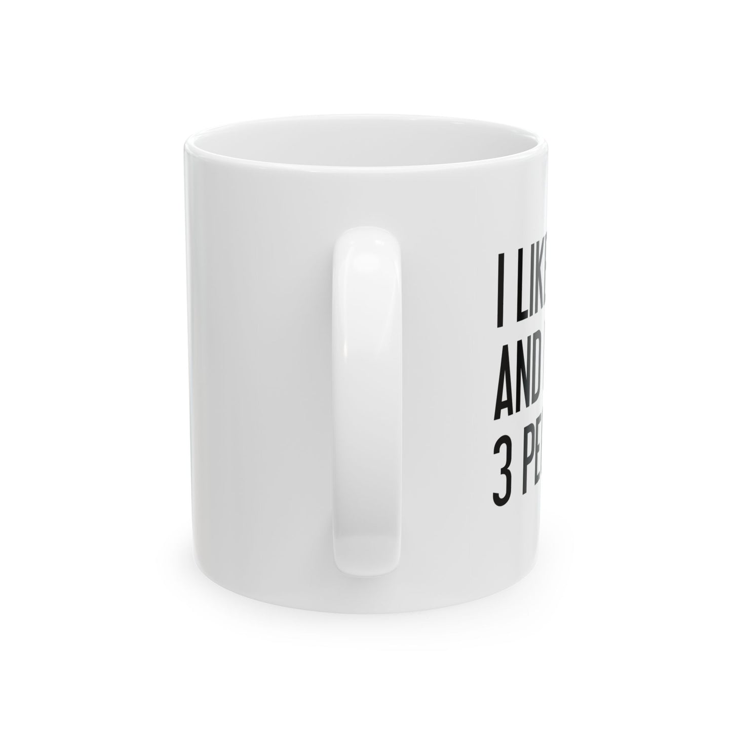 I LIKE PIZZA AND MAYBE 3 PEOPLE. FUNNY SARCASTIC WHITE MUG