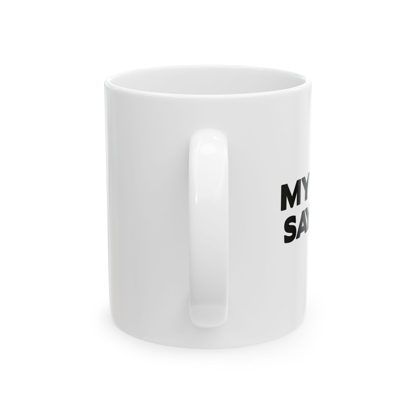 MY WIFE SAYS NO. FUNNY SARCASTIC White Mug