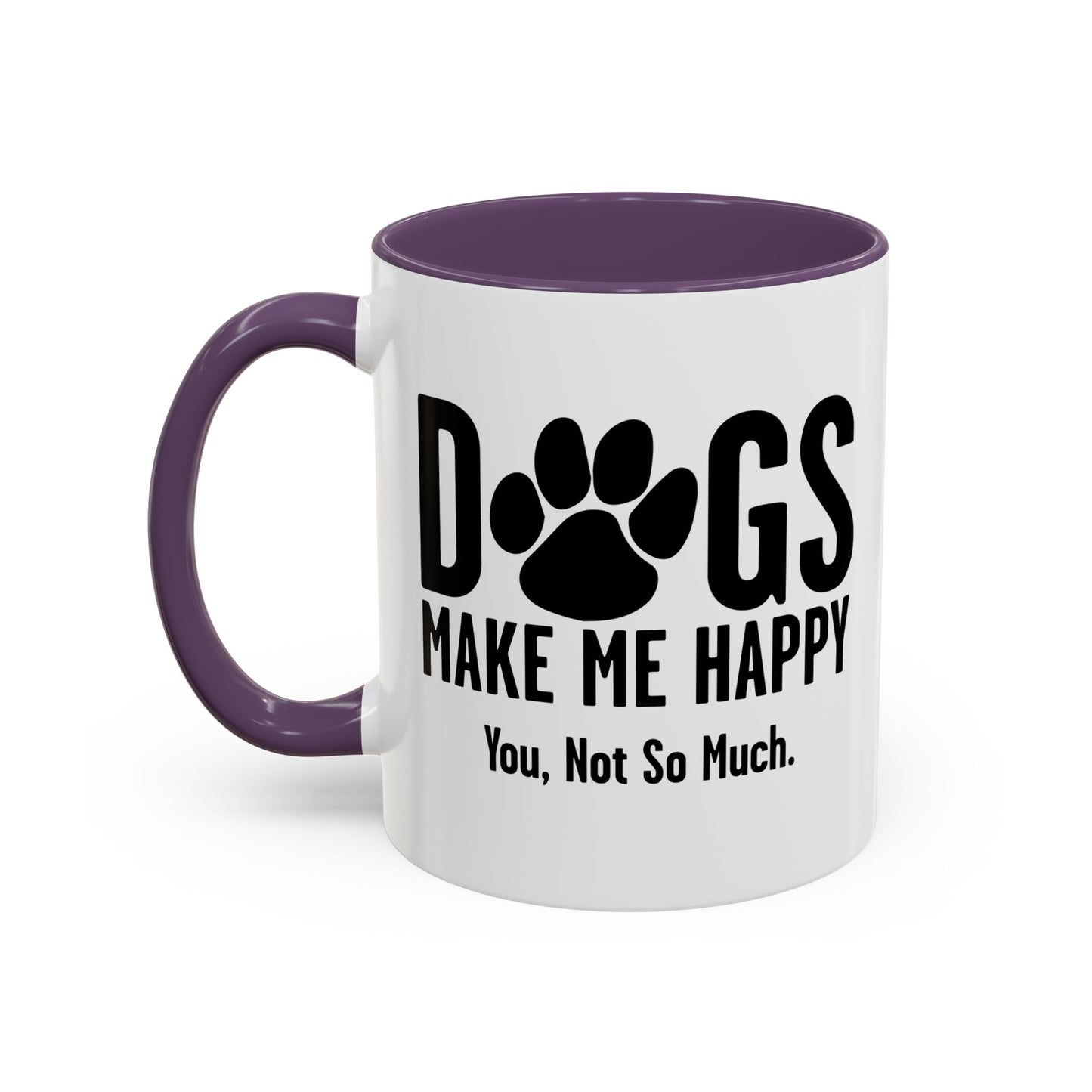 DOGS MAKES ME HAPPY. YOU, NOT SO MUCH. Accent BiColor Funny Sarcastic Mug