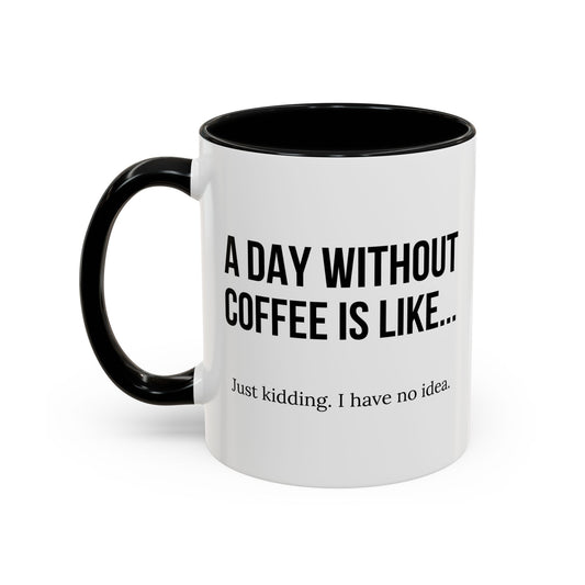 A DAY WITHOUT COFFEE Accent BiColor Funny Sarcastic Mug