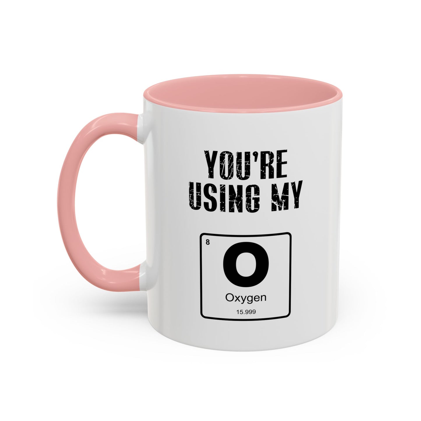 YOU'RE USING MY OXYGEN Accent BiColor Funny Sarcastic Mug