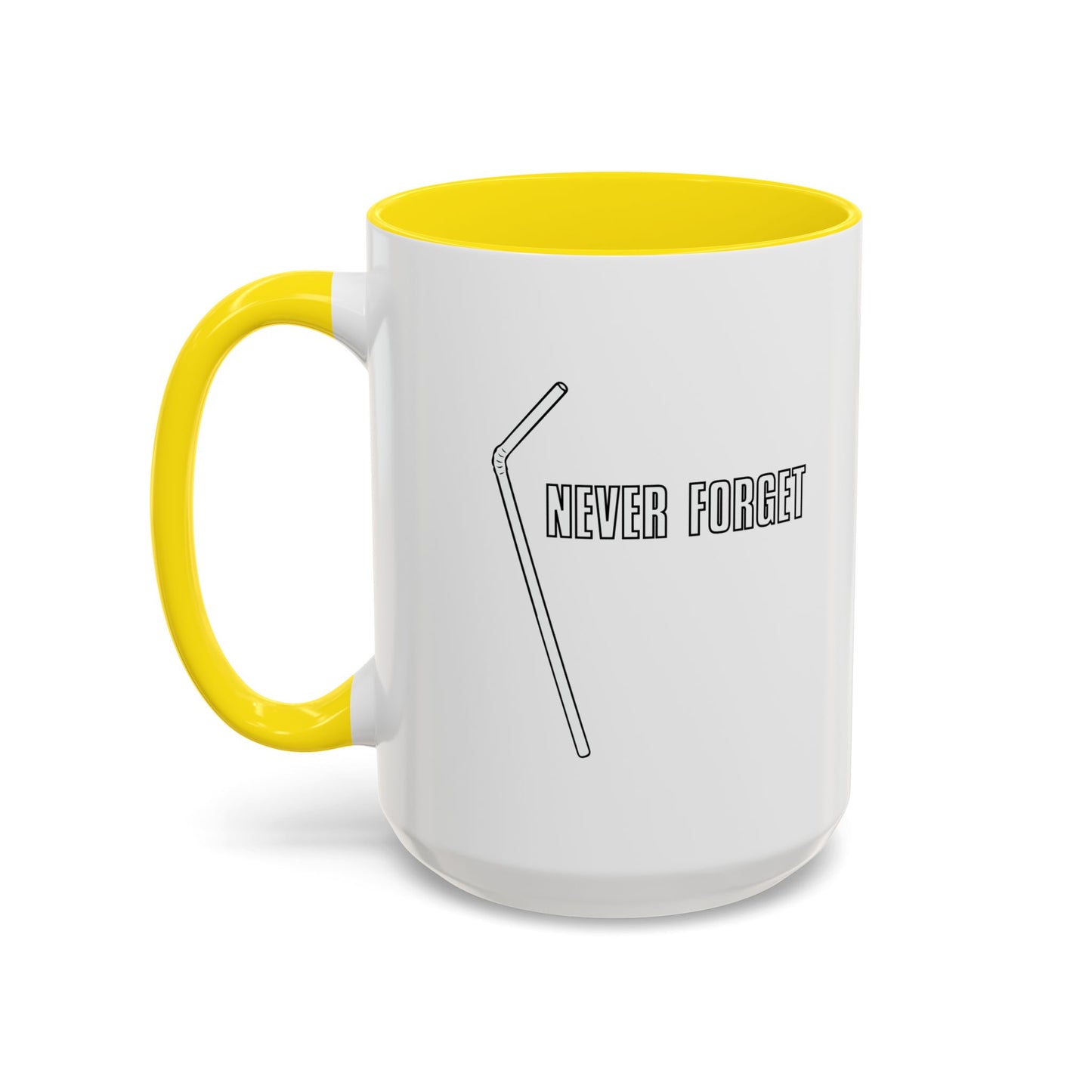 NEVER FORGET THE STRAW Accent BiColor Funny Sarcastic Mug