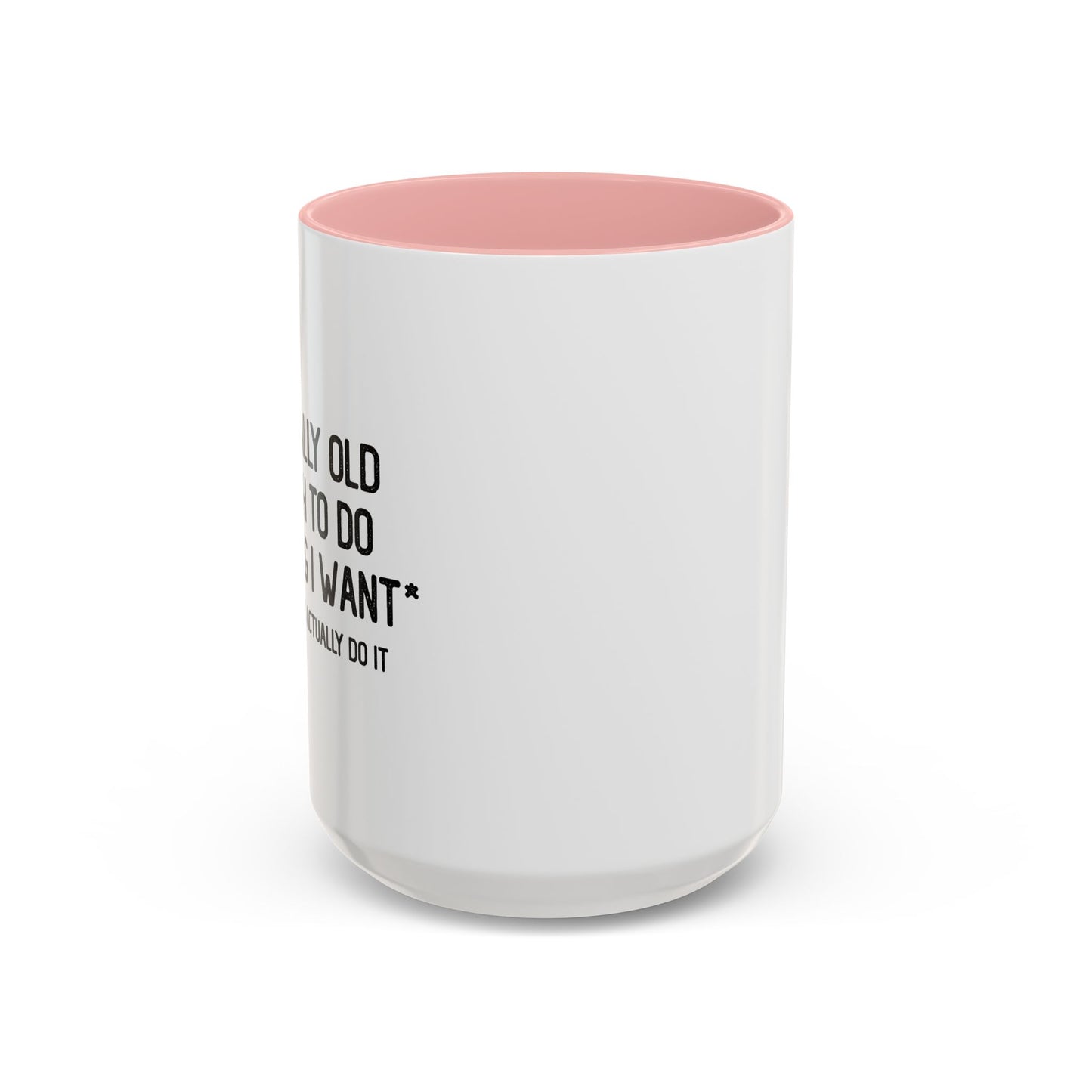 OLD ENOUGH TO DO ANYTHING I WANT Accent BiColor Funny Sarcastic Mug