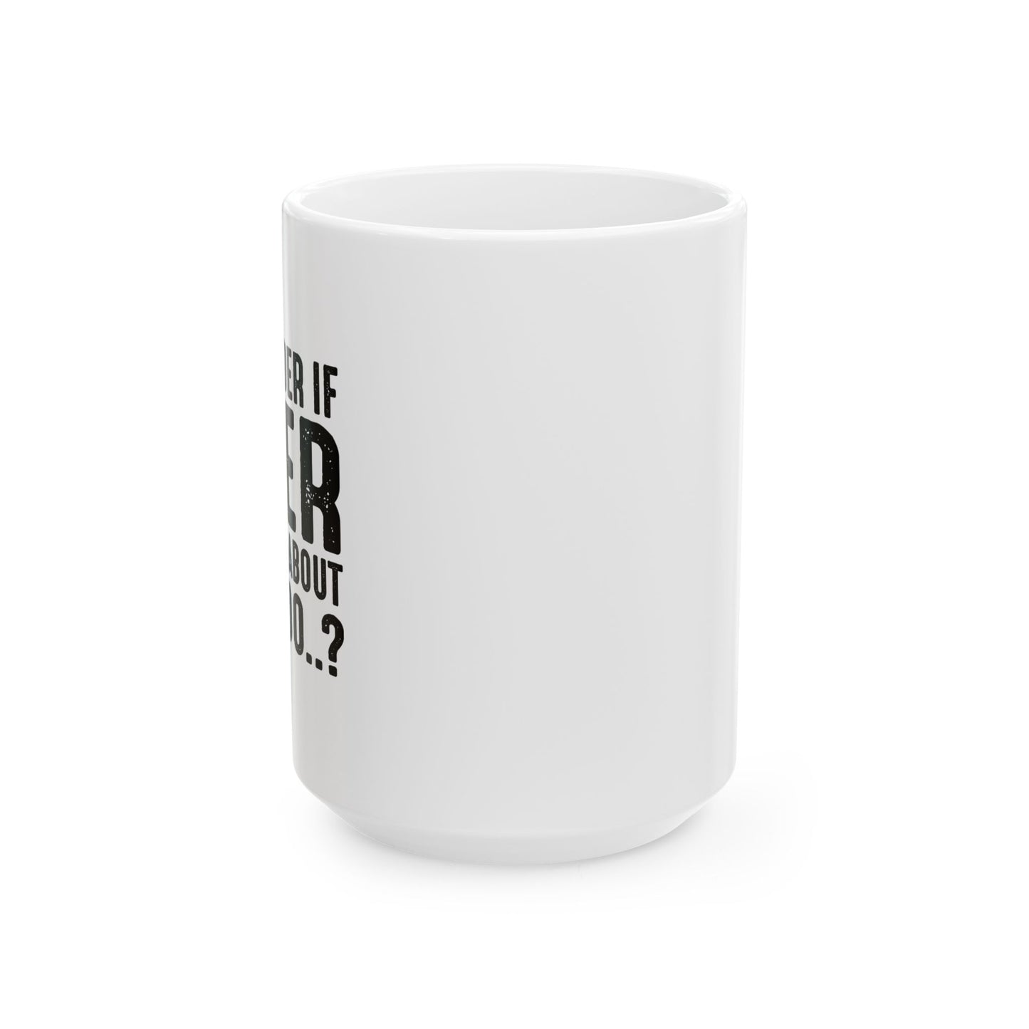 THINKS ABOUT ME TOO FUNNY SARCASTIC WHITE MUG