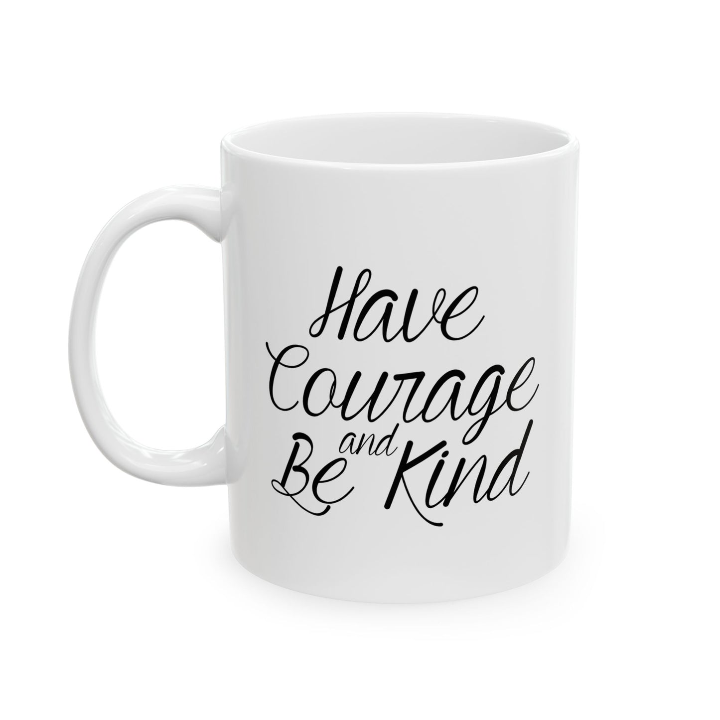 HAVE COURAGE AND BE KIND FUNNY SARCASTIC White Mug