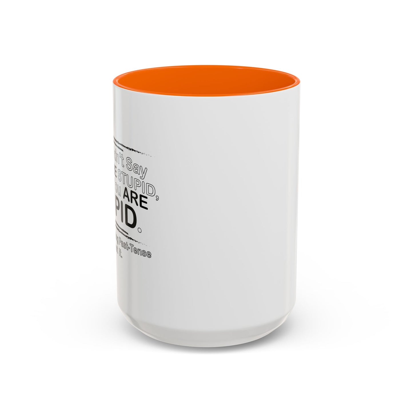 I DIDN'T SAY YOU WERE STUPID Accent BiColor Funny Sarcastic Mug