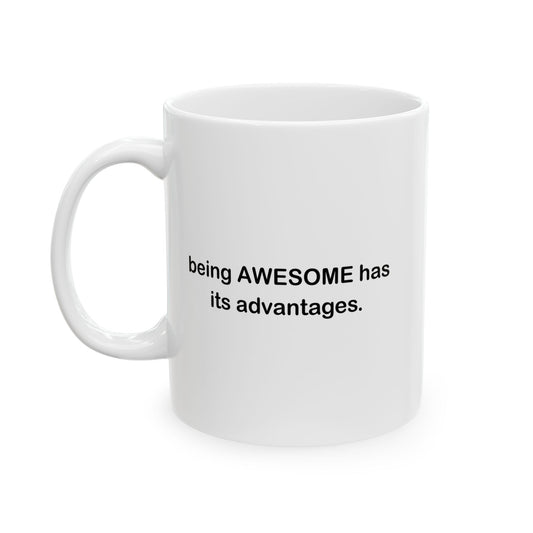 BEING AWESOME HAS ITS ADVANTAGES FUNNY SARCASTIC MUG