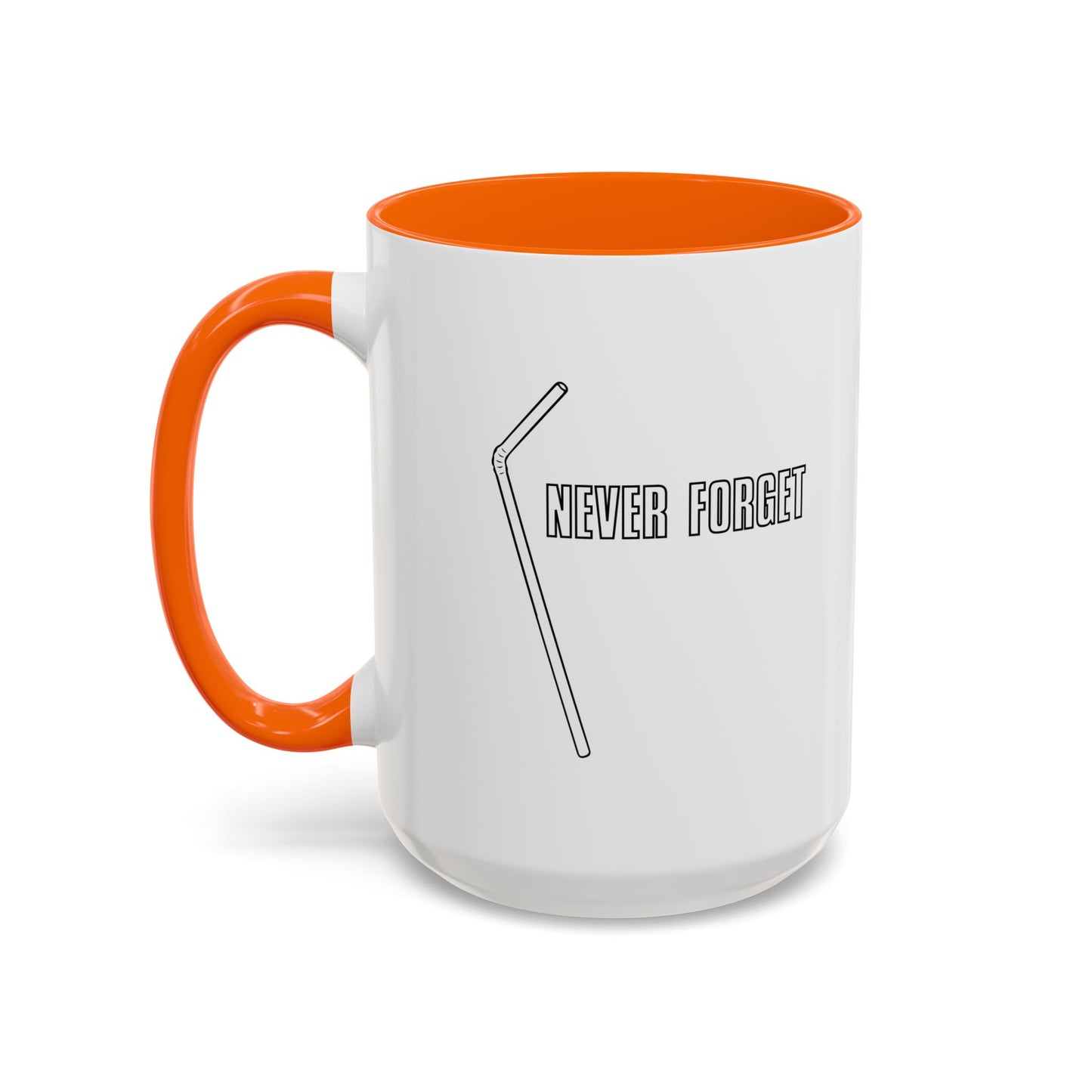 NEVER FORGET THE STRAW Accent BiColor Funny Sarcastic Mug