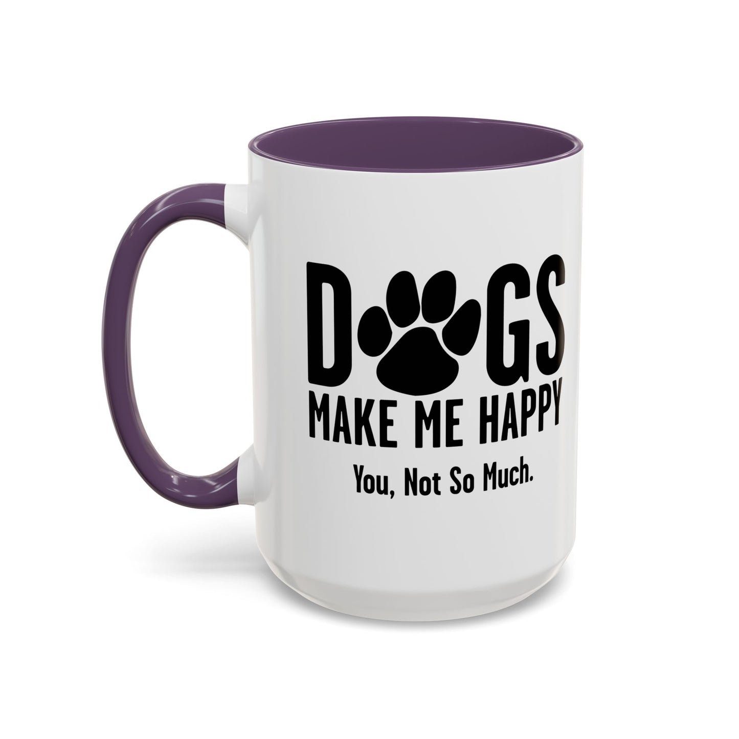 DOGS MAKES ME HAPPY. YOU, NOT SO MUCH. Accent BiColor Funny Sarcastic Mug