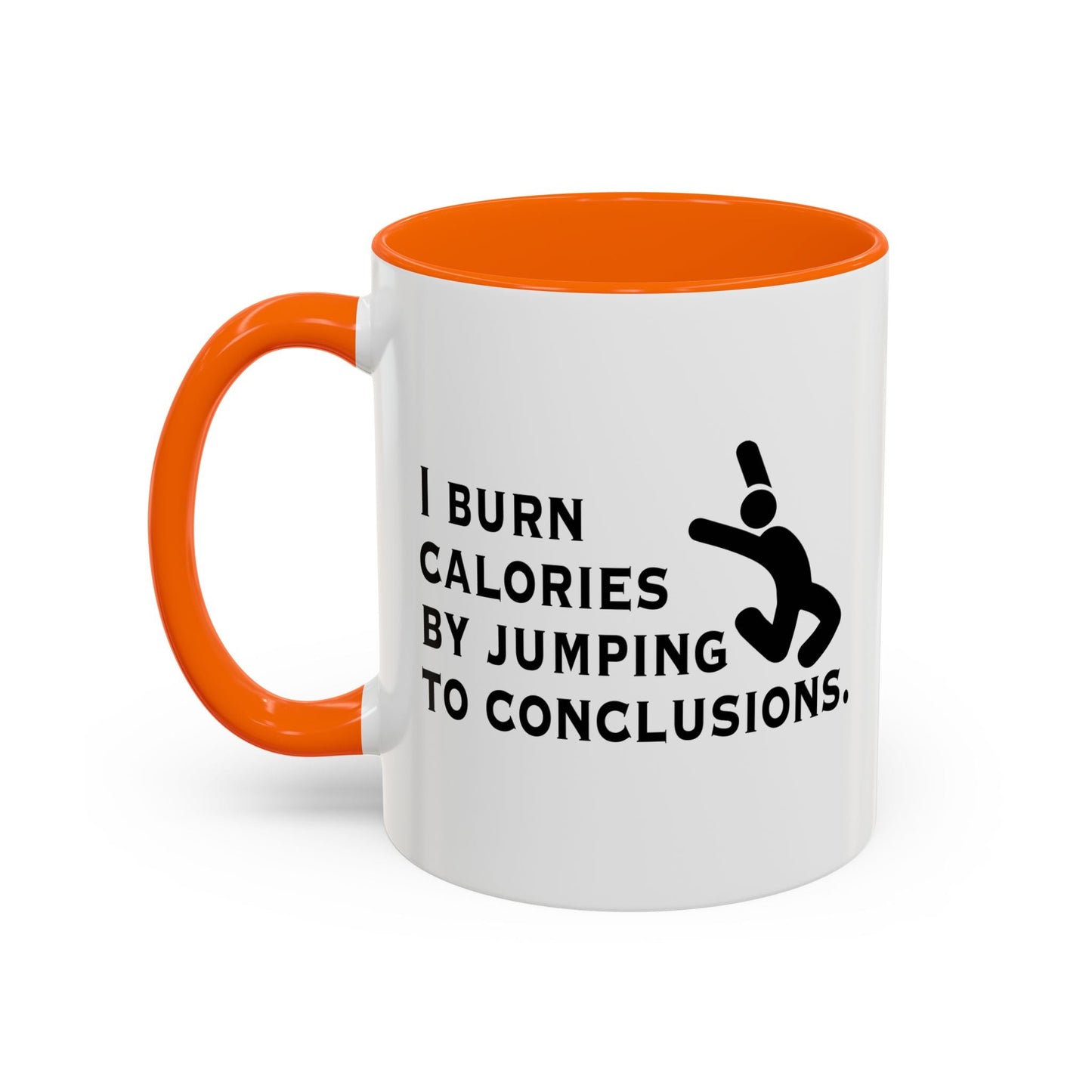 I BURN CALORIES BY JUMPING TO CONCLUSIONS Accent BiColor Funny Sarcastic Mug