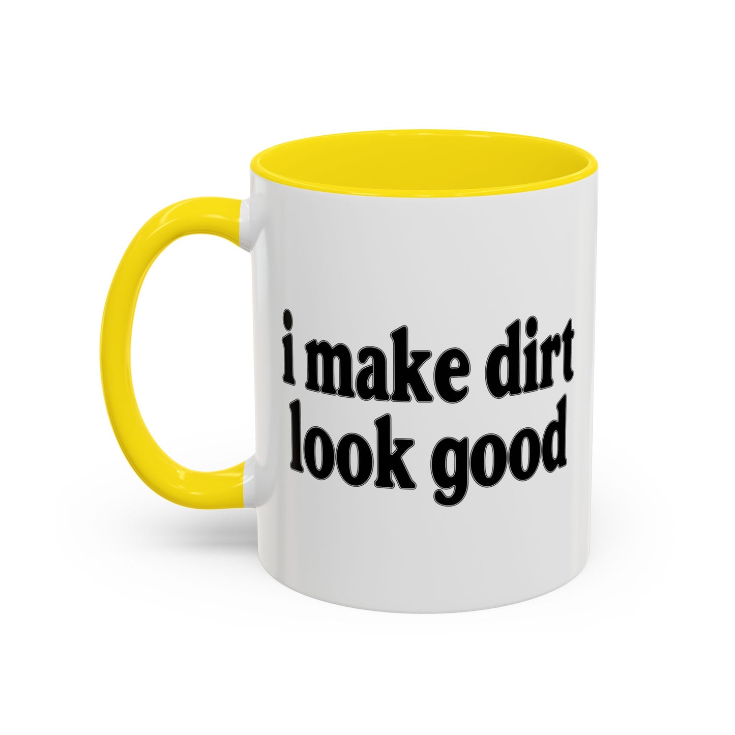 I MAKE DIRT LOOK GOOD Accent BiColor Funny Sarcastic Mug