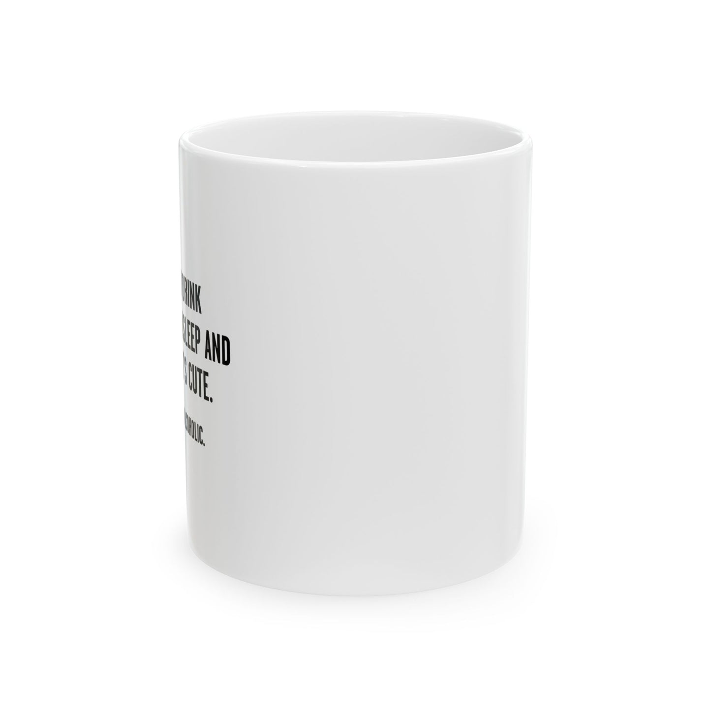 IF I DO IT, I’M AN ALCOHOLIC. FUNNY SARCASTIC WHITE MUG