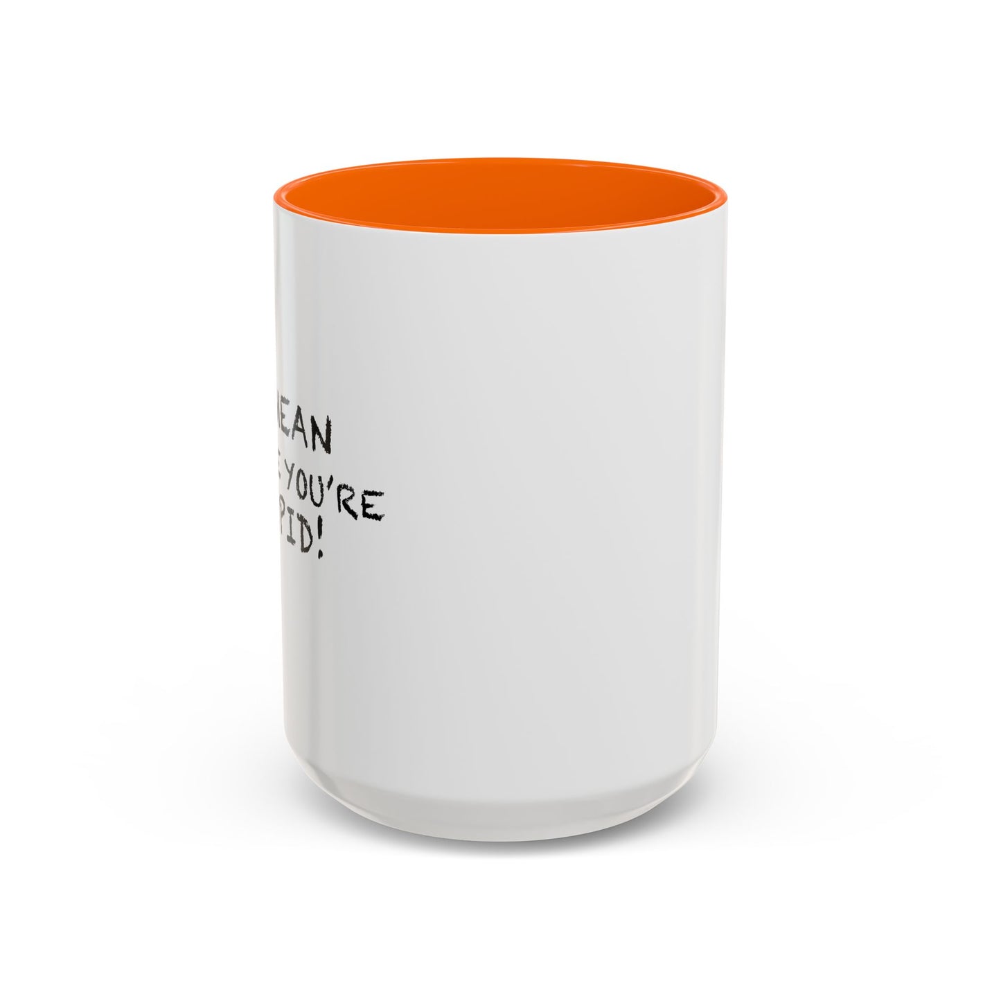 I'M MEAN BECAUSE YOU'RE STUPID Accent BiColor Funny Sarcastic Mug