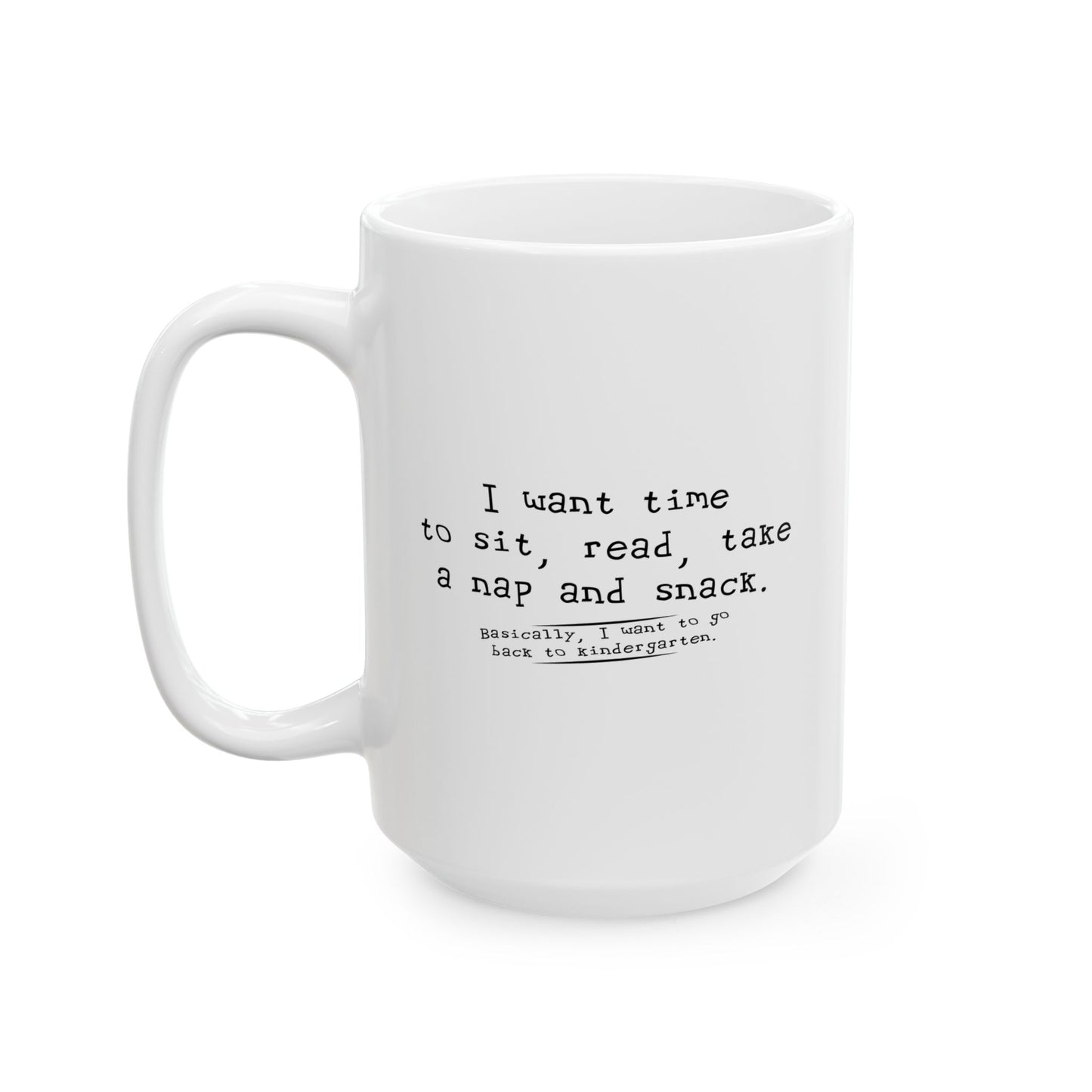 I WANT TIME SIT READ TAKE  A NAP AND SNACK FUNNY SARCASTIC WHITE MUG