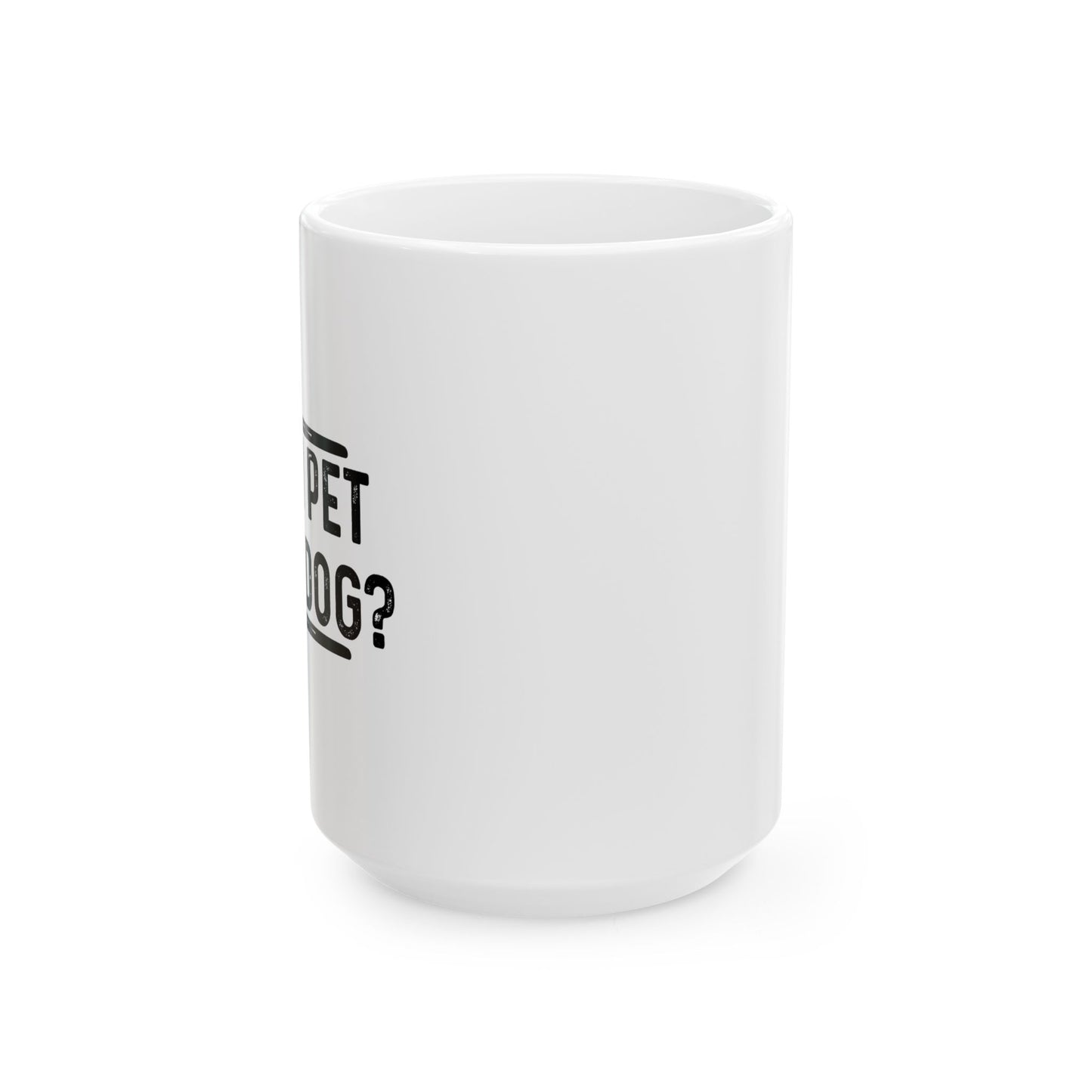 CAN I PET YOUR DOG? FUNNY SARCASTIC WHITE MUG