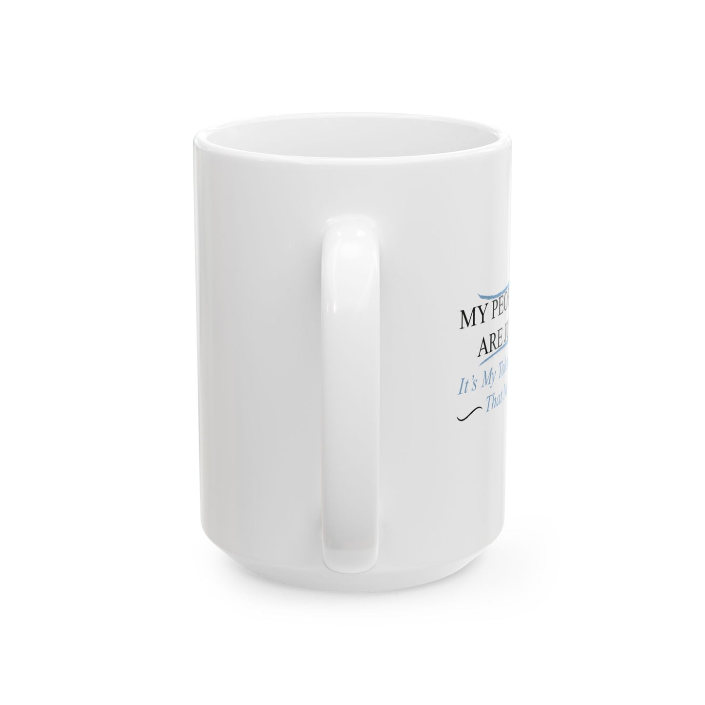 MY PEOPLE SKILLS ARE JUST FINE FUNNY SARCASTIC WHITE MUG