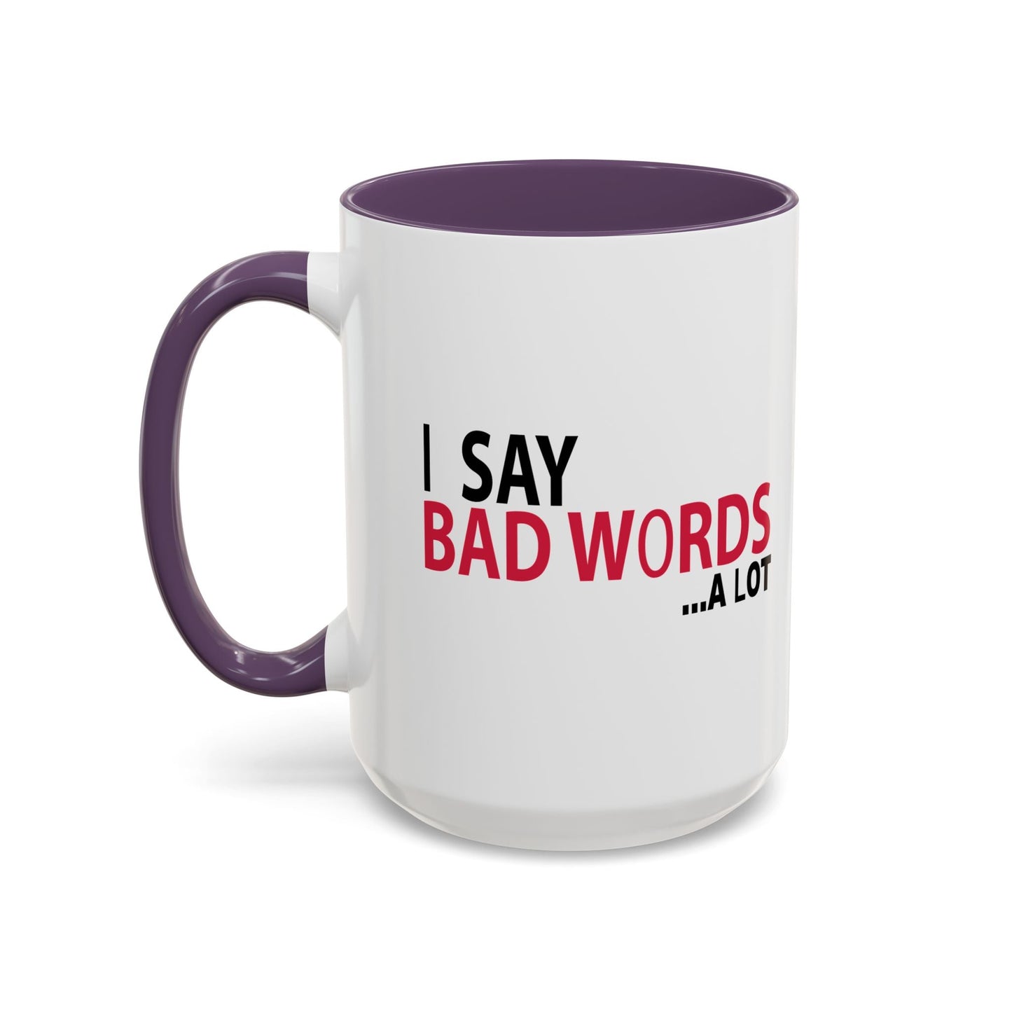 I SAY BAD WORDS ...A LOT Accent BiColor Funny Sarcastic Mug